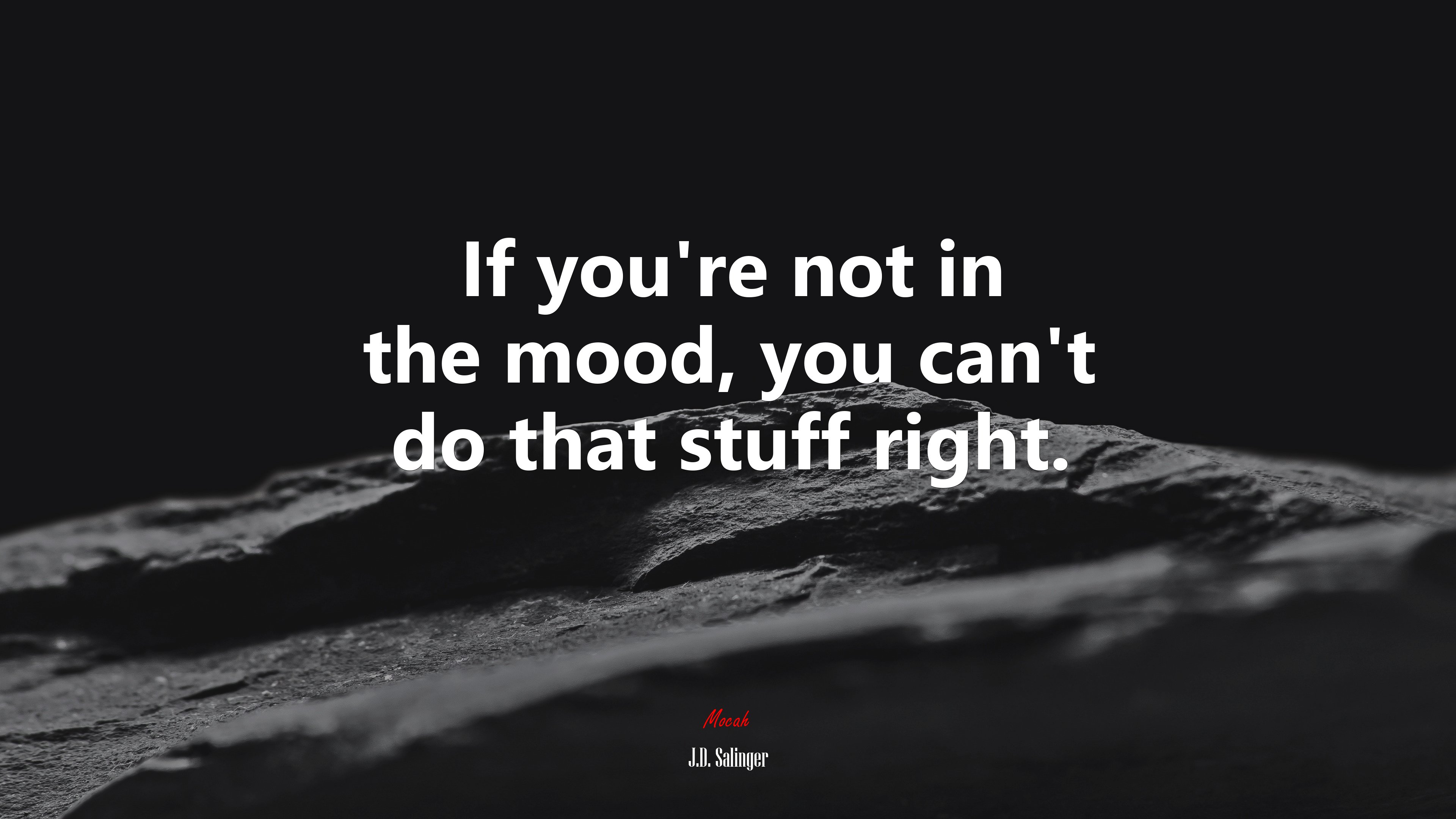 If you’re not in the mood, you can’t do that stuff right. | J.D. Salinger quote HD Wallpaper