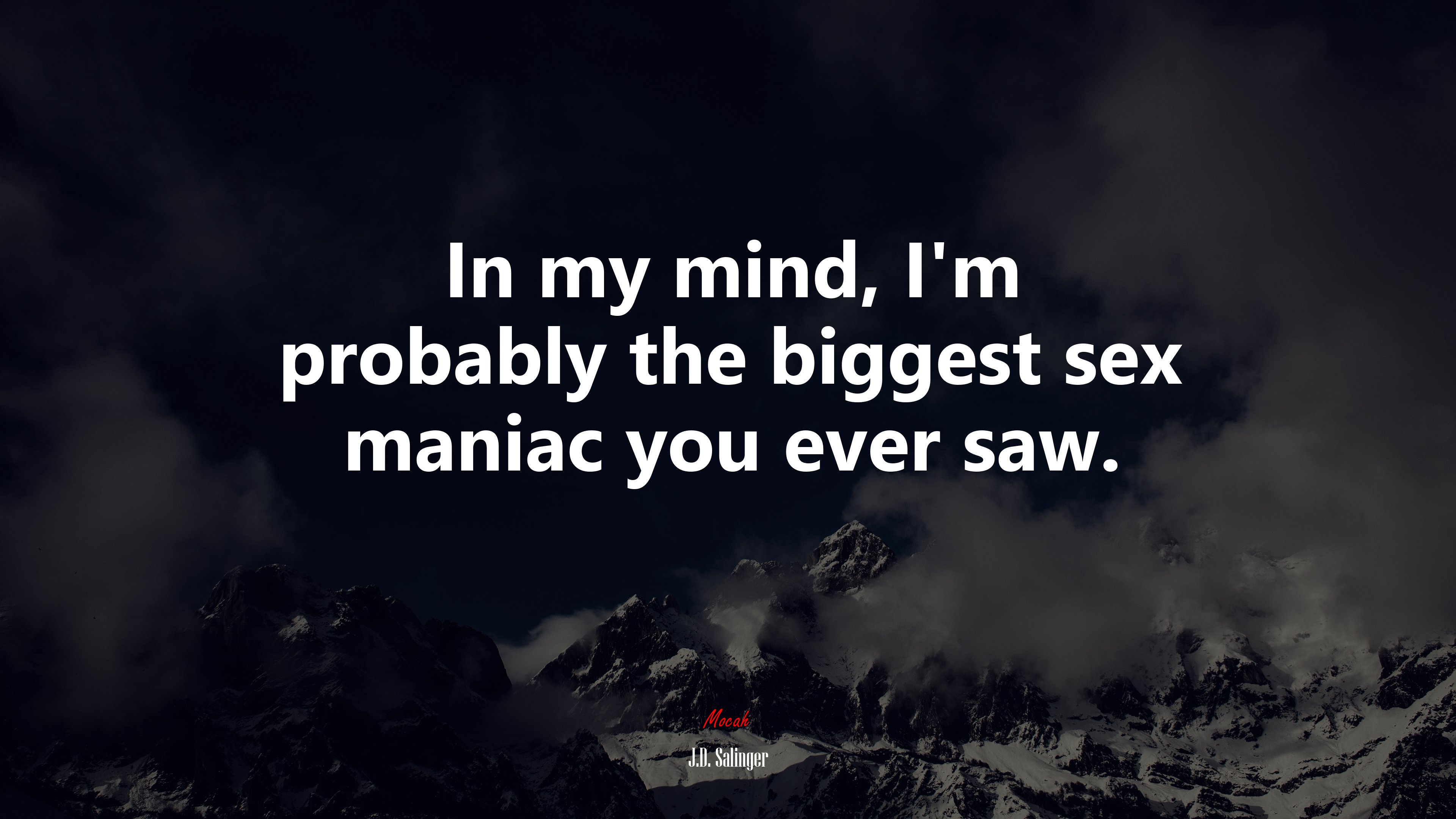 In my mind, I’m probably the biggest sex maniac you ever saw. | J.D. Salinger quote HD Wallpaper