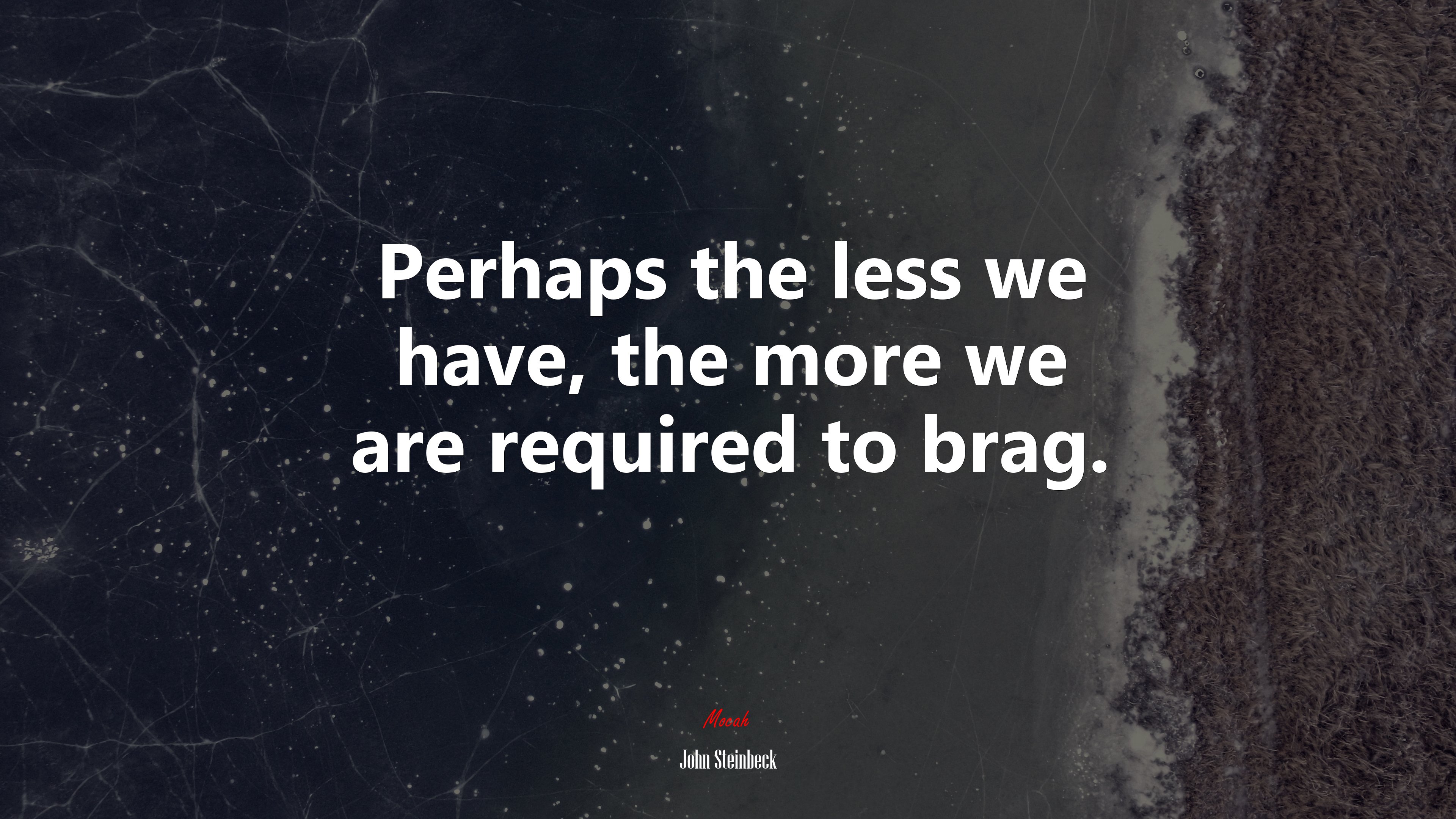 Perhaps the less we have, the more we are required to brag. | John Steinbeck quote HD Wallpaper