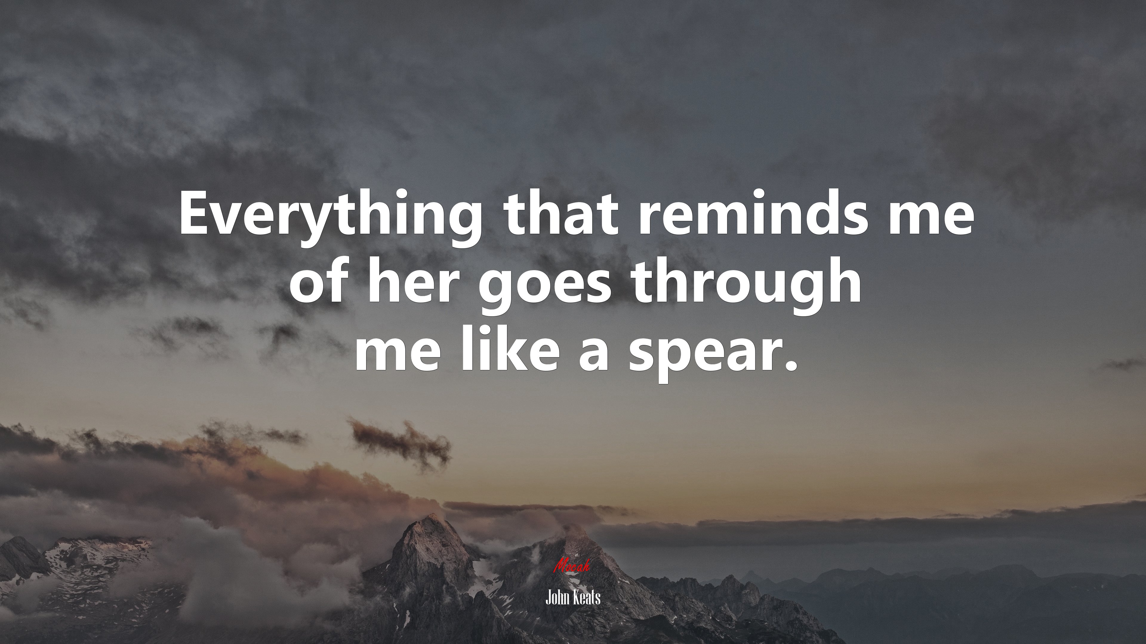 Everything that reminds me of her goes through me like a spear. | John Keats quote HD Wallpaper