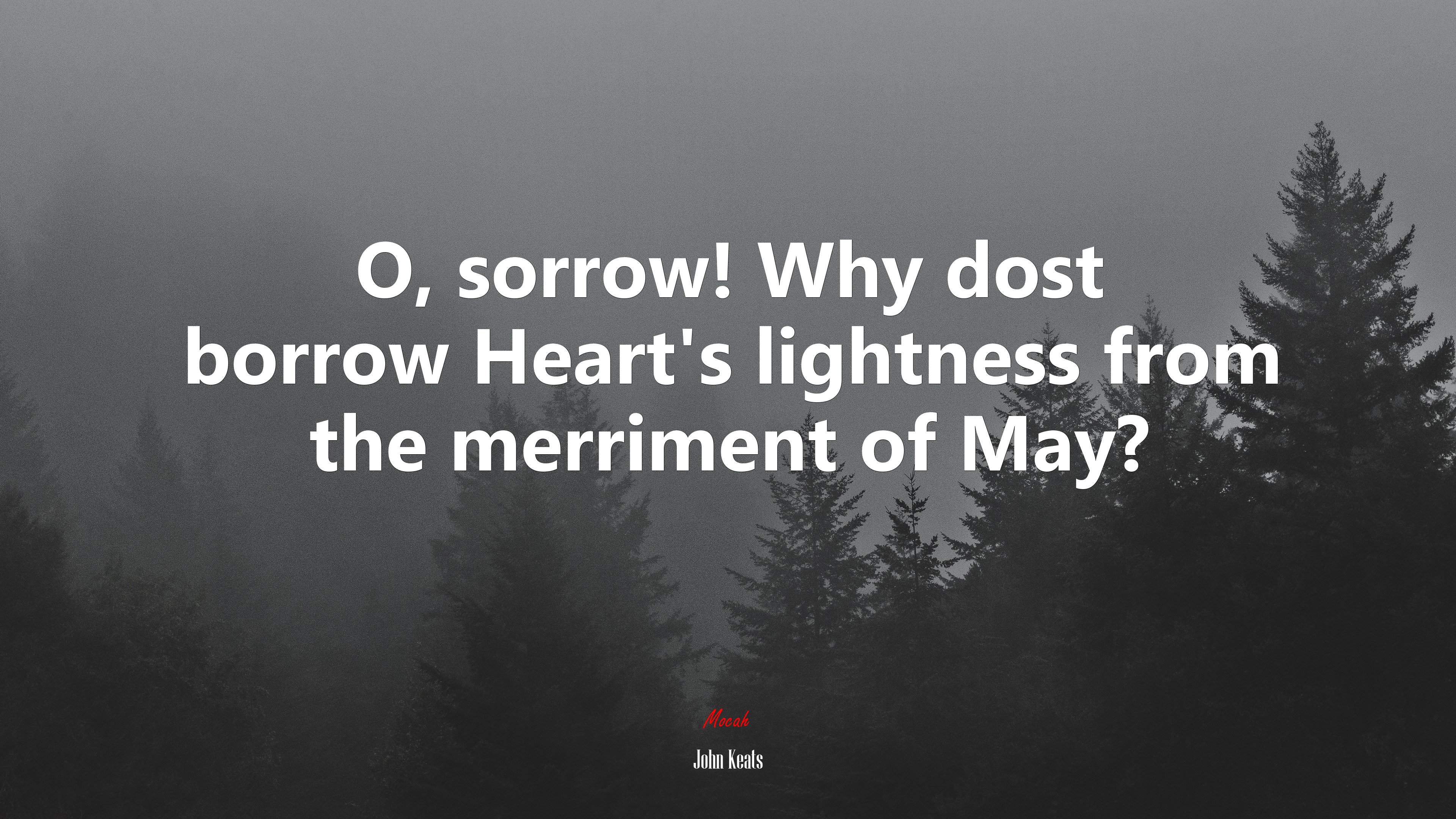 O, sorrow! Why dost borrow Heart’s lightness from the merriment of May? | John Keats quote HD Wallpaper