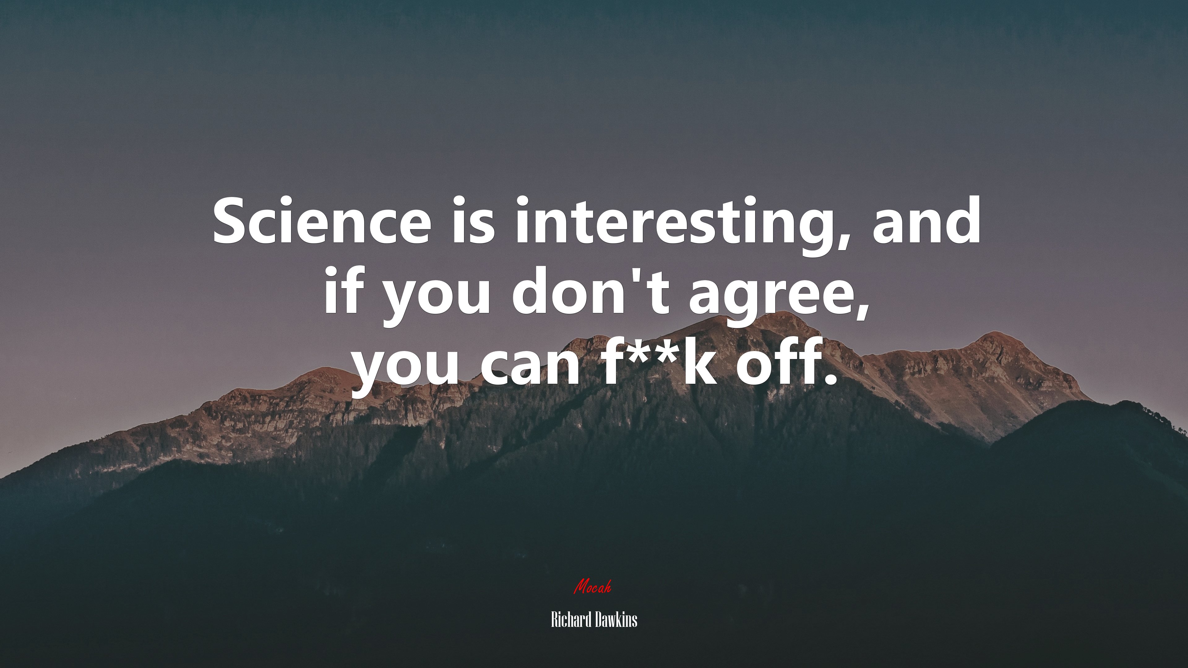 Science is interesting, and if you don’t agree, you can f**k off. | Richard Dawkins quote HD Wallpaper