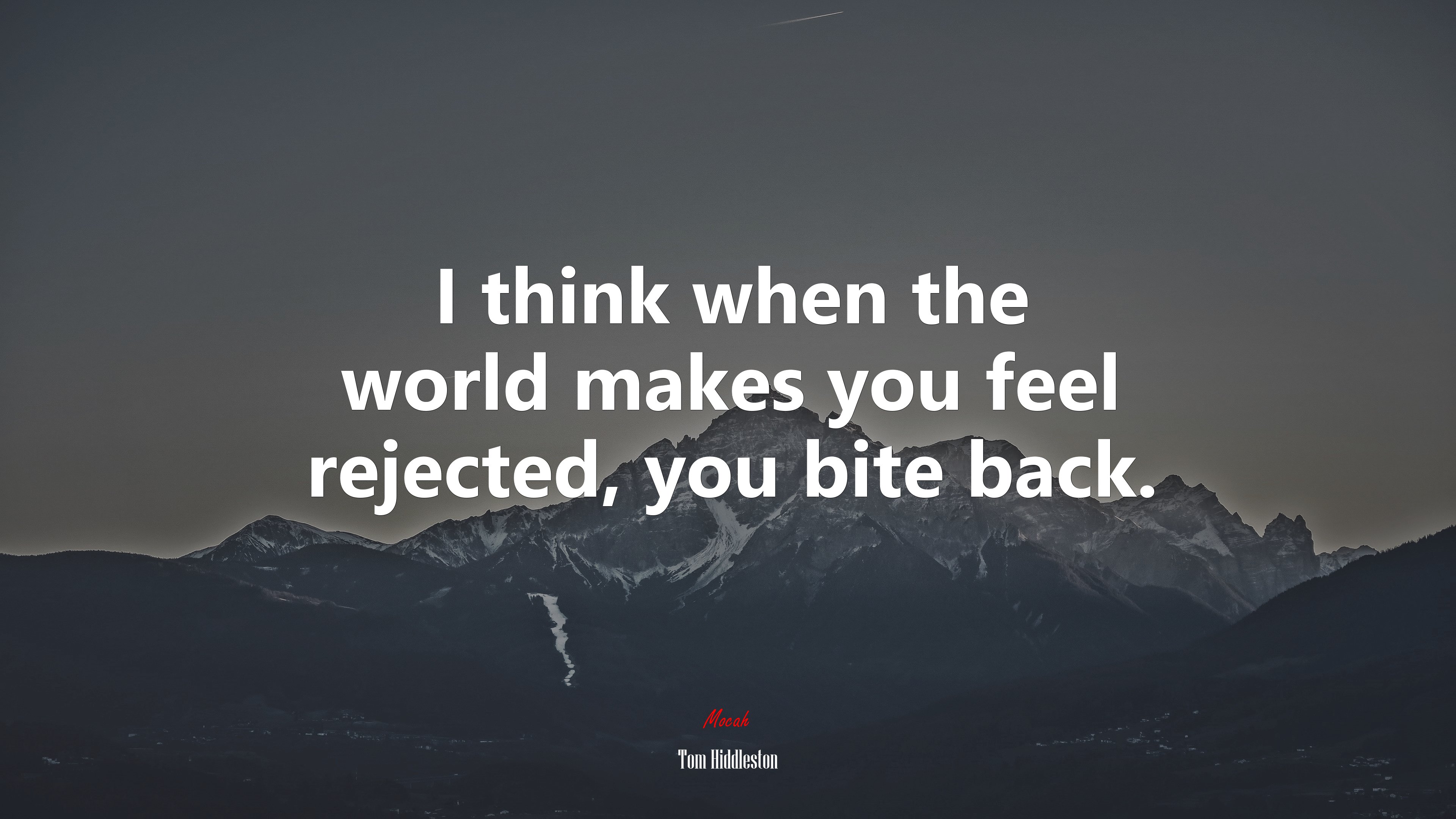 I think when the world makes you feel rejected, you bite back. | Tom Hiddleston quote HD Wallpaper