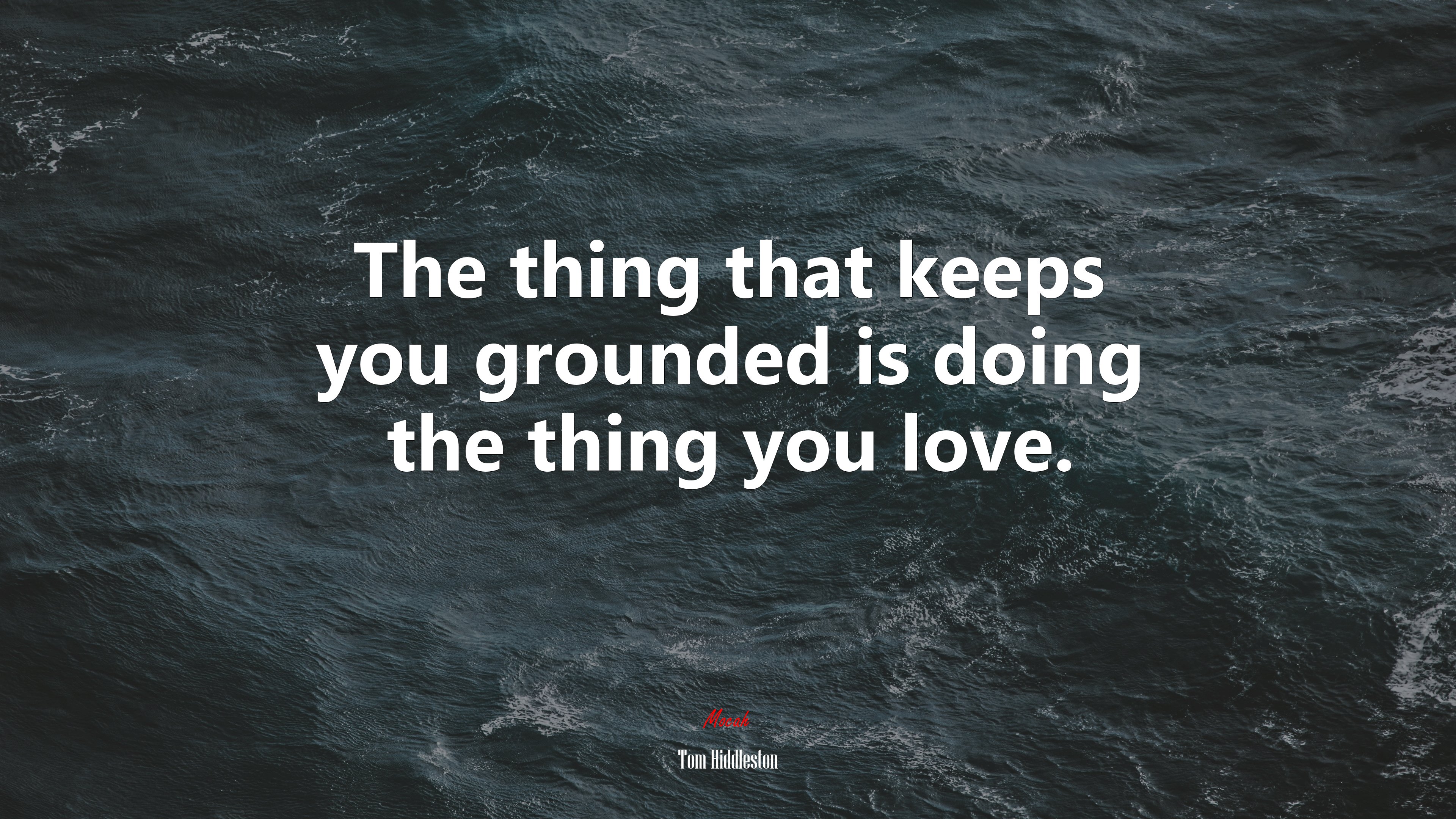 The thing that keeps you grounded is doing the thing you love. | Tom Hiddleston quote HD Wallpaper
