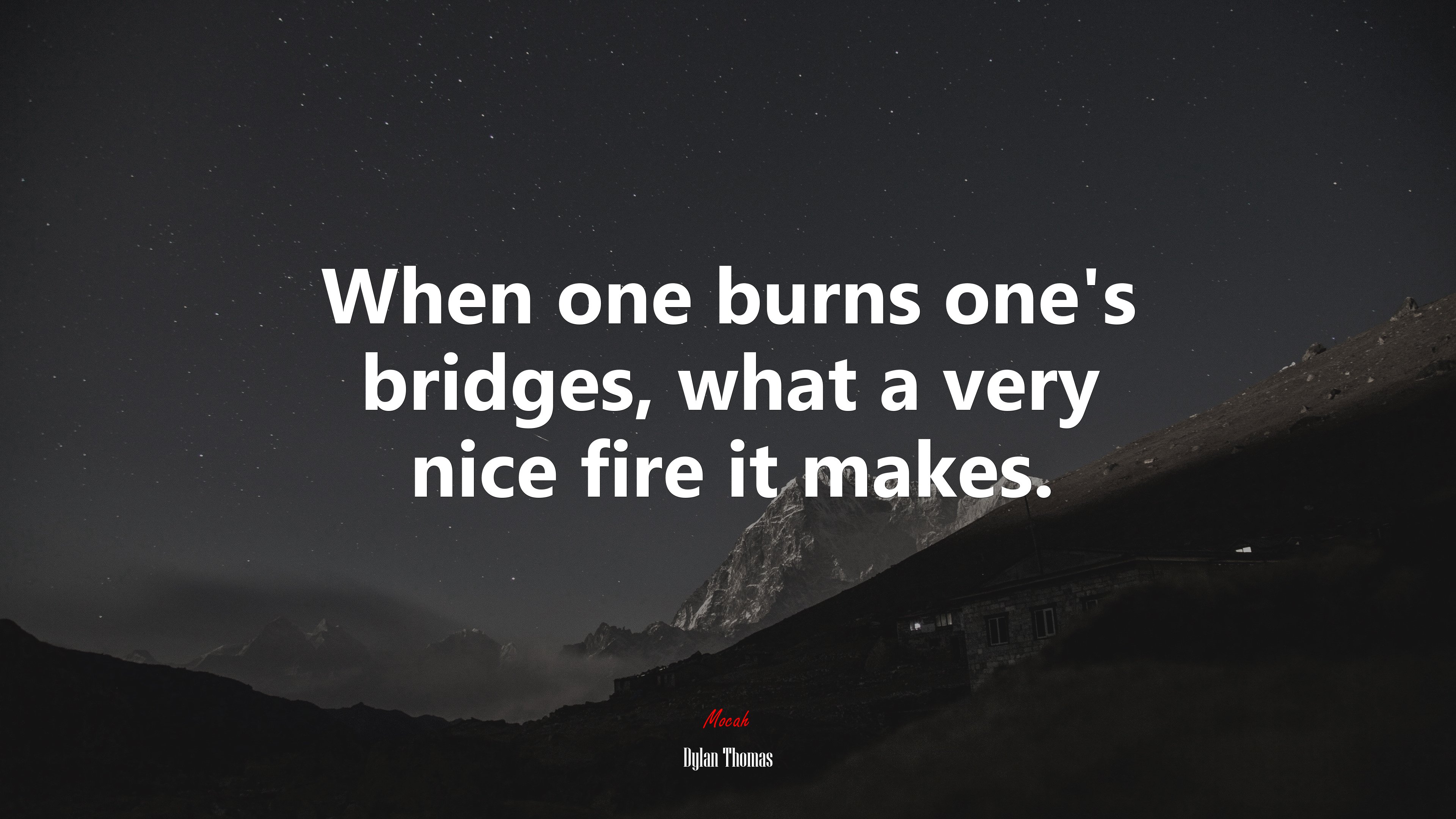 When one burns one’s bridges, what a very nice fire it makes. | Dylan Thomas quote HD Wallpaper