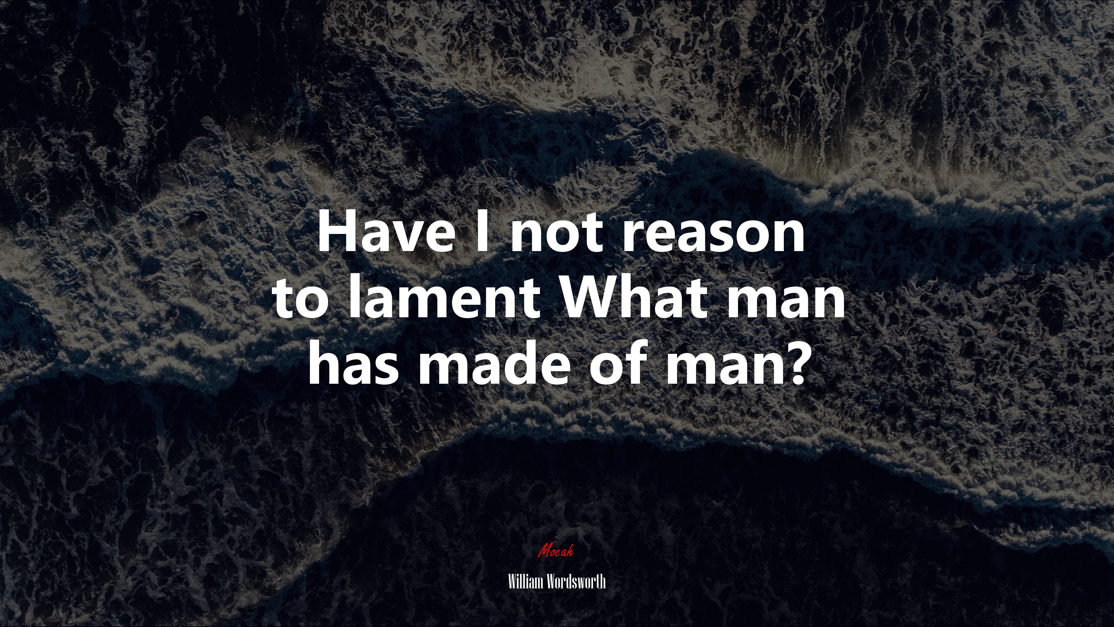 Have I not reason to lament What man has made of man? | William Wordsworth quote HD Wallpaper