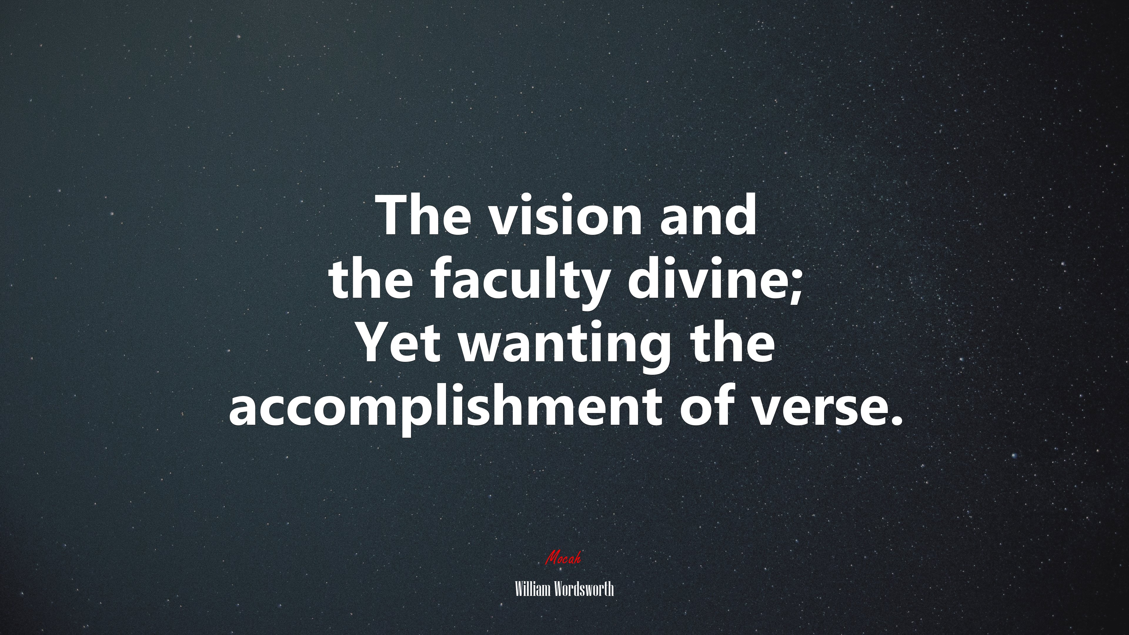 The vision and the faculty divine; Yet wanting the accomplishment of verse. | William Wordsworth quote HD Wallpaper