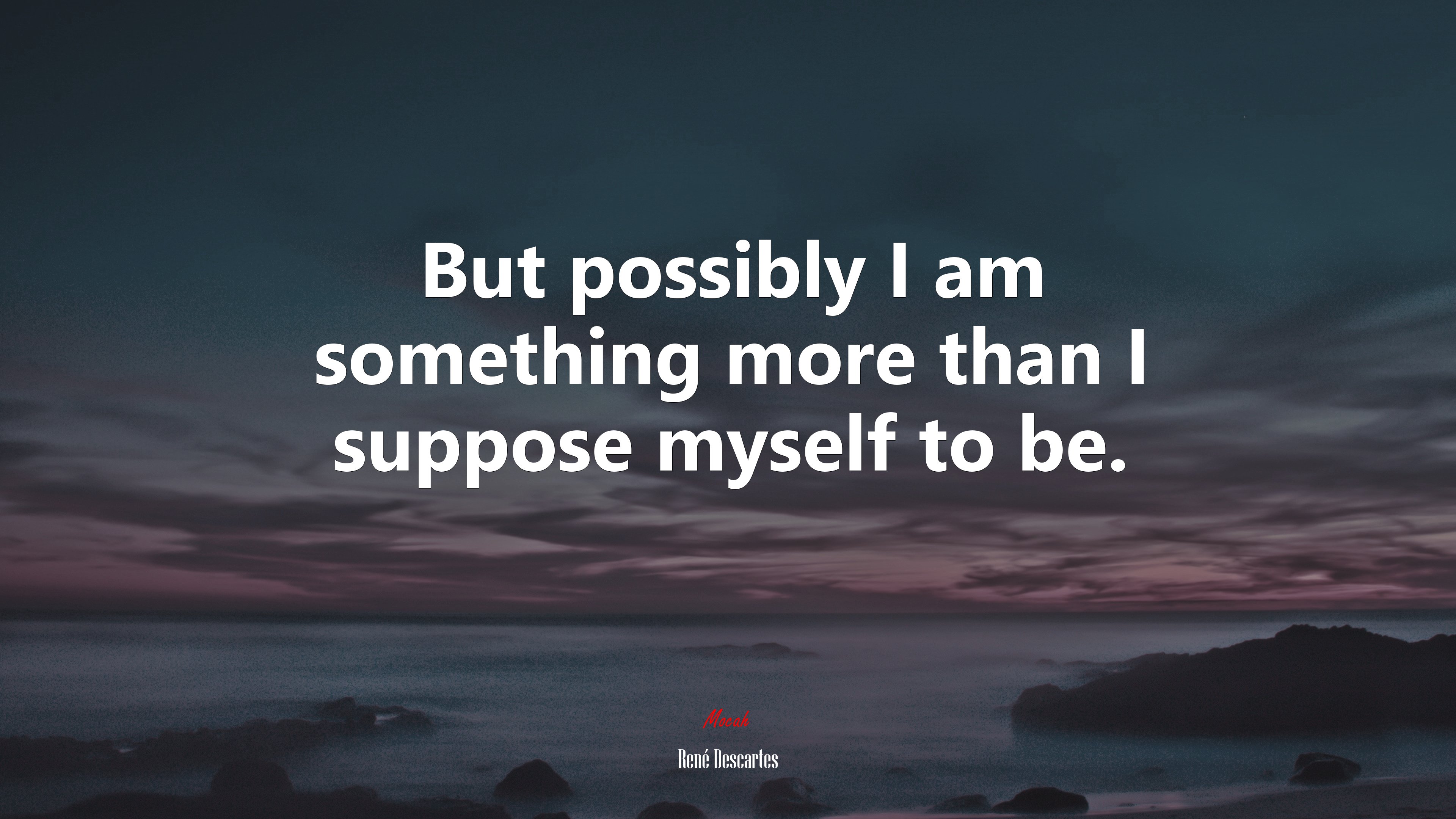 But possibly I am something more than I suppose myself to be. | René Descartes quote HD Wallpaper