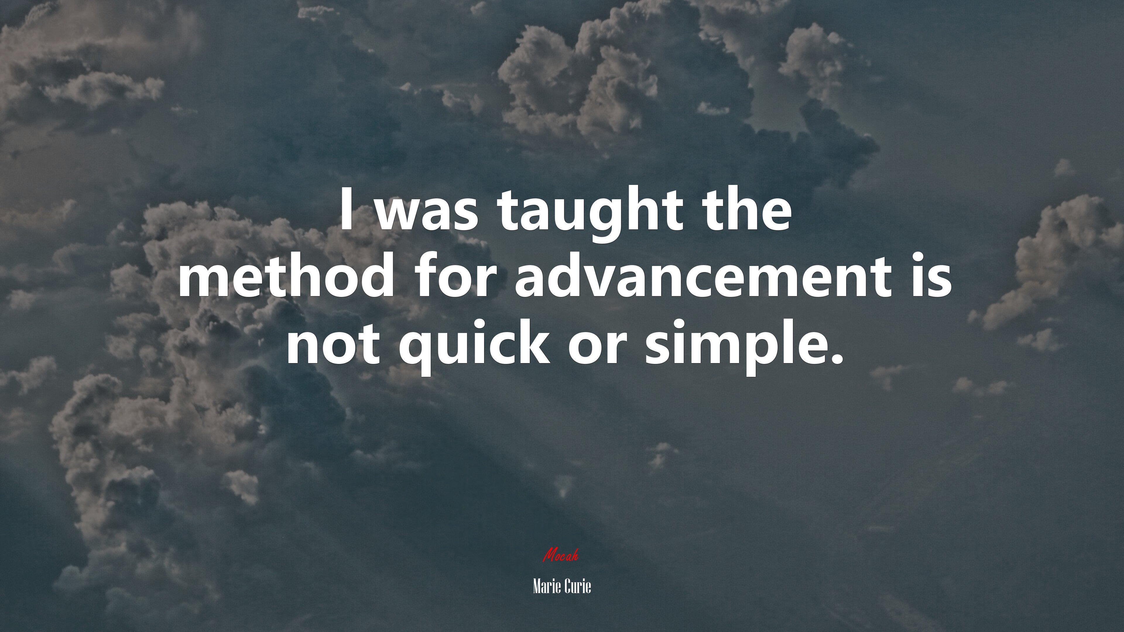 I was taught the method for advancement is not quick or simple. | Marie Curie quote HD Wallpaper
