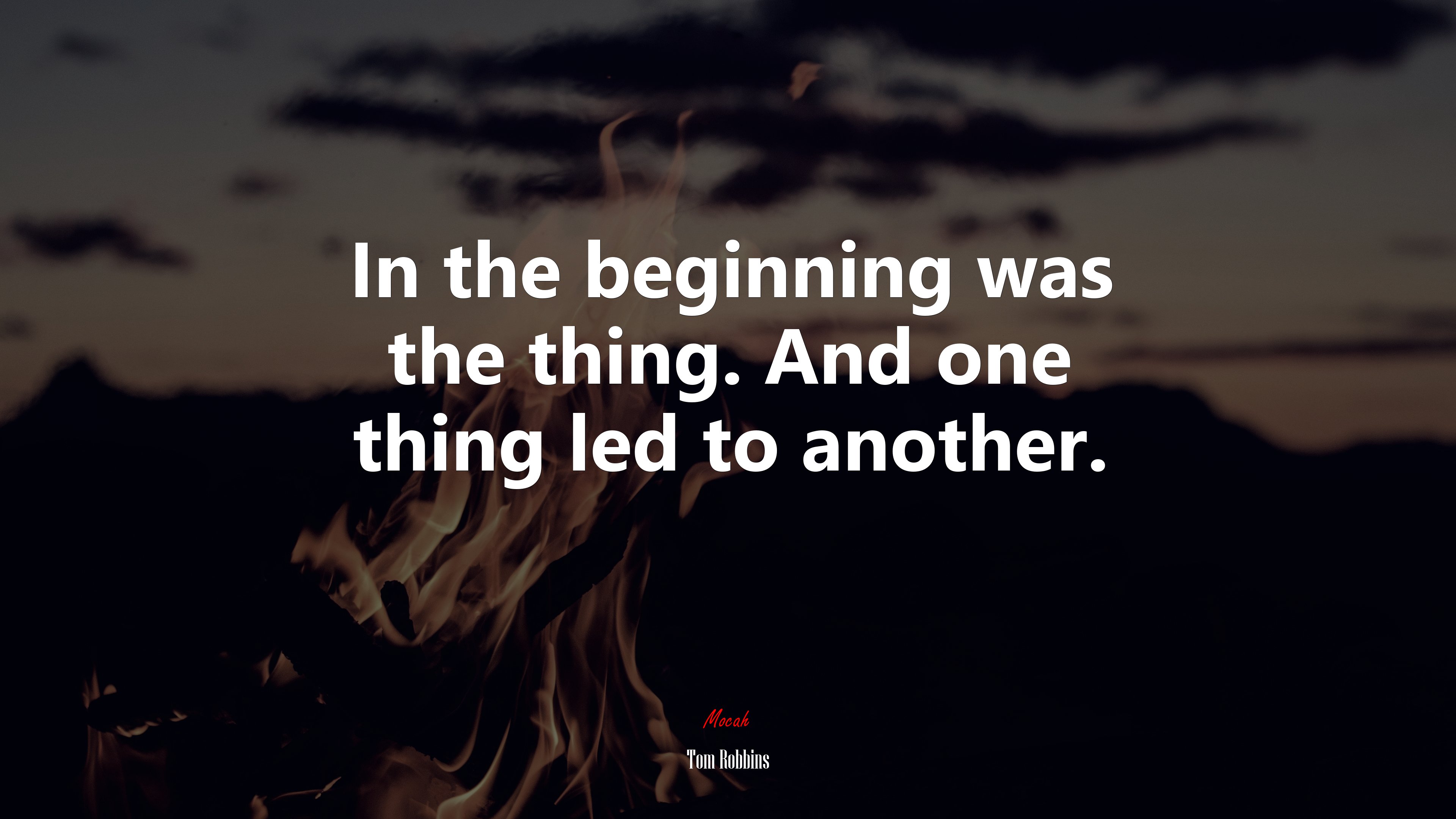 In the beginning was the thing. And one thing led to another. | Tom Robbins quote HD Wallpaper