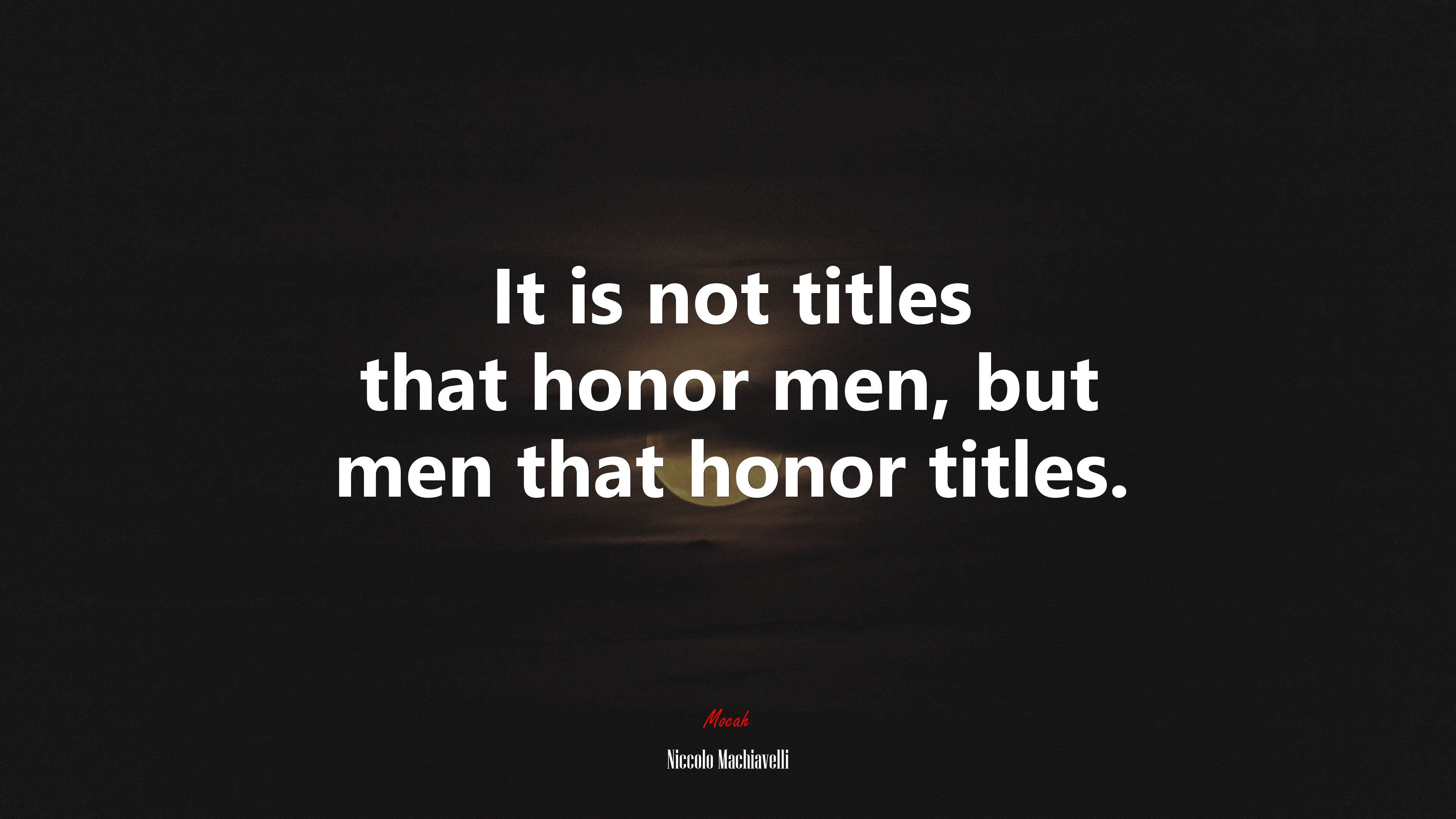 It is not titles that honor men, but men that honor titles. | Niccolò Machiavelli quote HD Wallpaper
