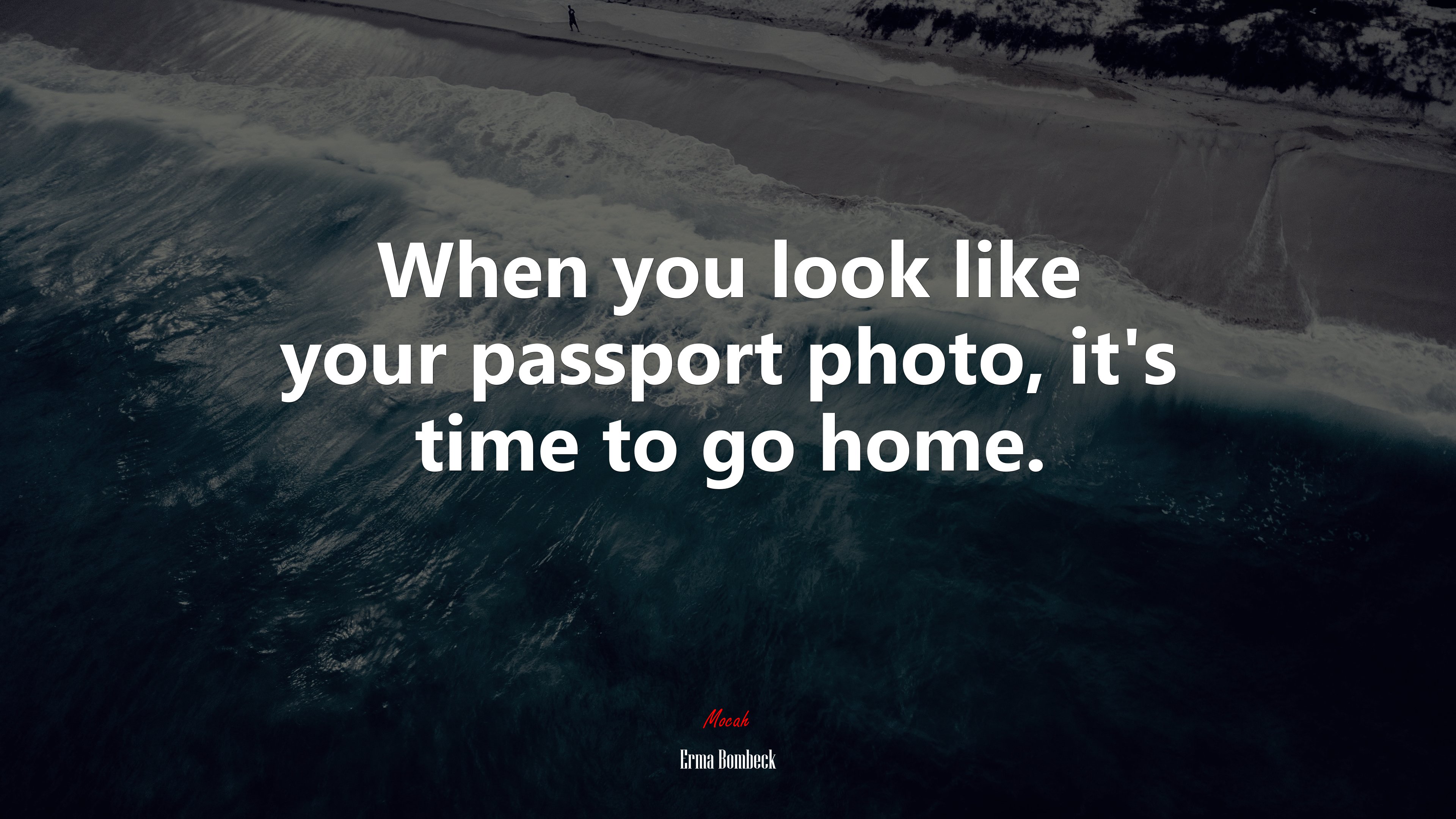 When you look like your passport photo, it’s time to go home. | Erma Bombeck quote HD Wallpaper