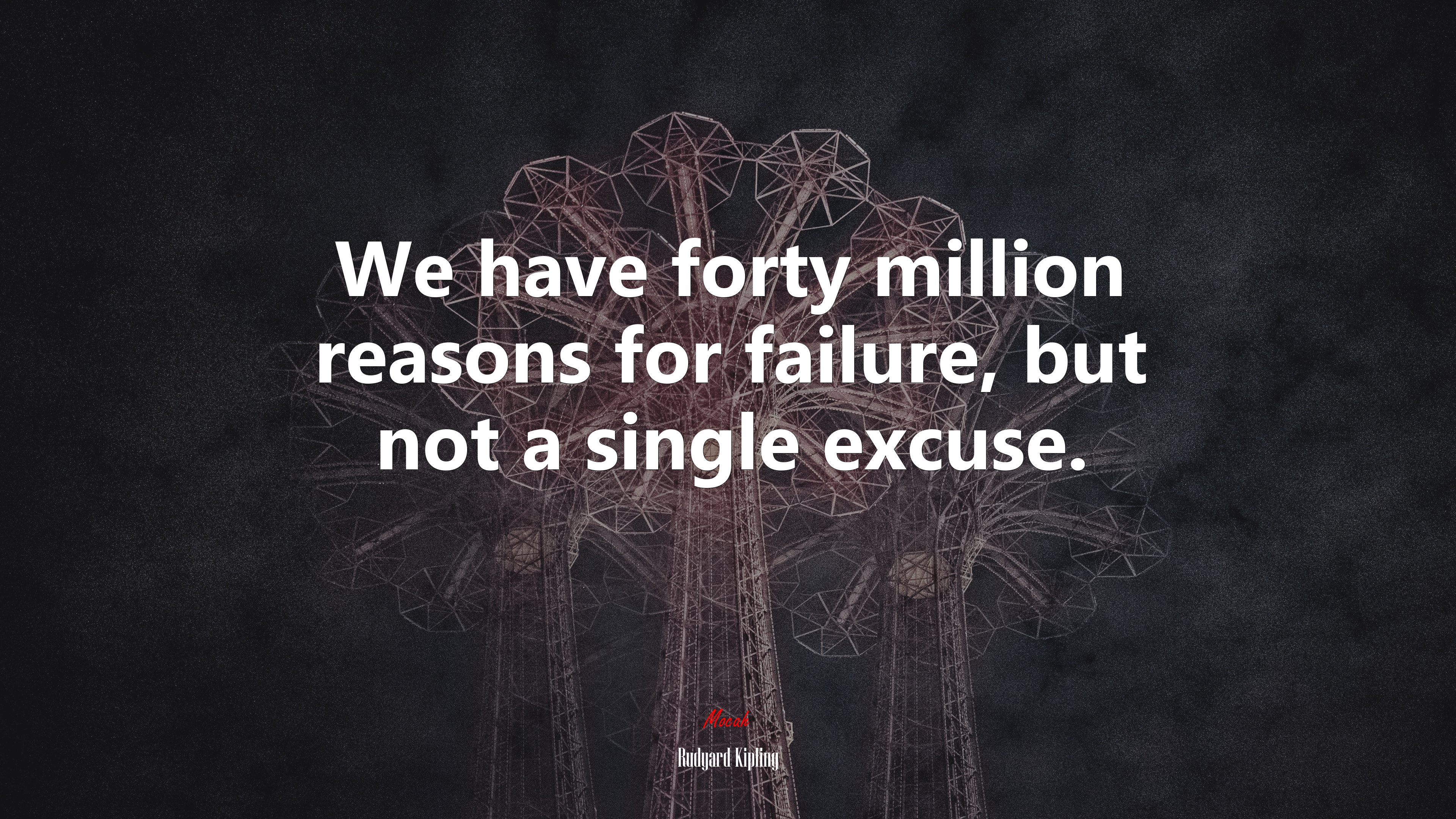 We have forty million reasons for failure, but not a single excuse. | Rudyard Kipling quote HD Wallpaper
