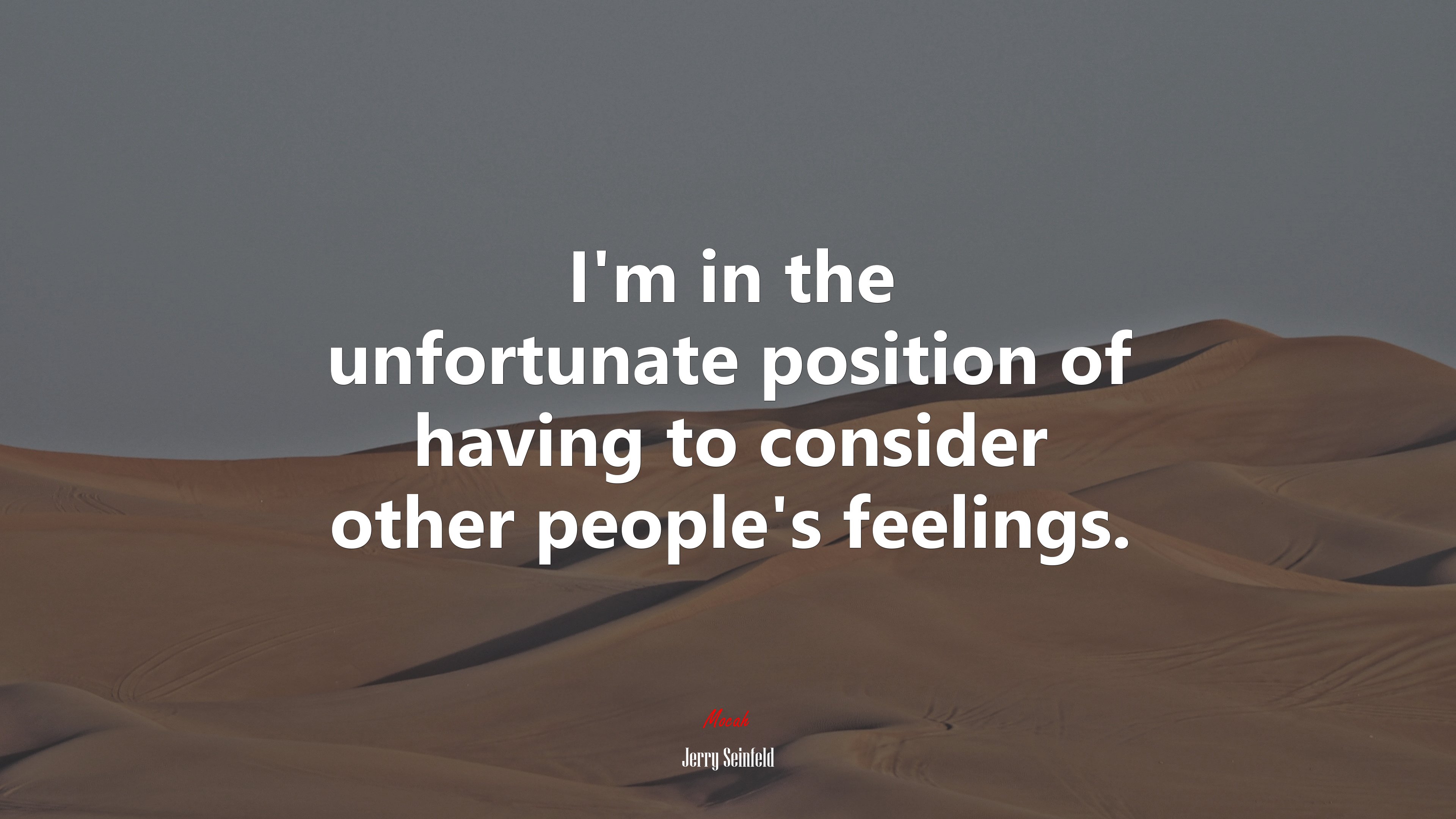 I’m in the unfortunate position of having to consider other people’s feelings. | Jerry Seinfeld quote HD Wallpaper