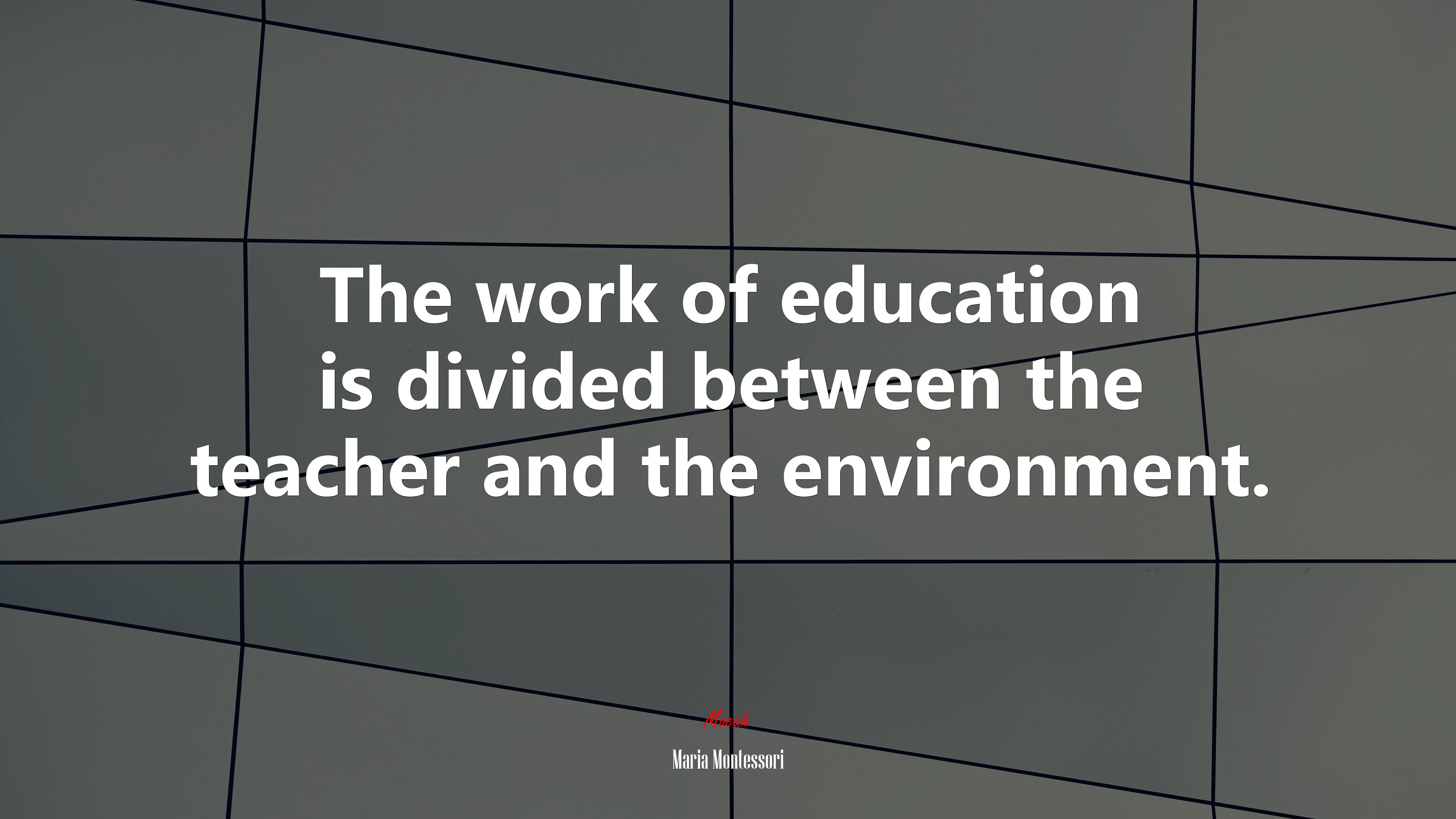 The work of education is divided between the teacher and the environment. | Maria Montessori quote HD Wallpaper
