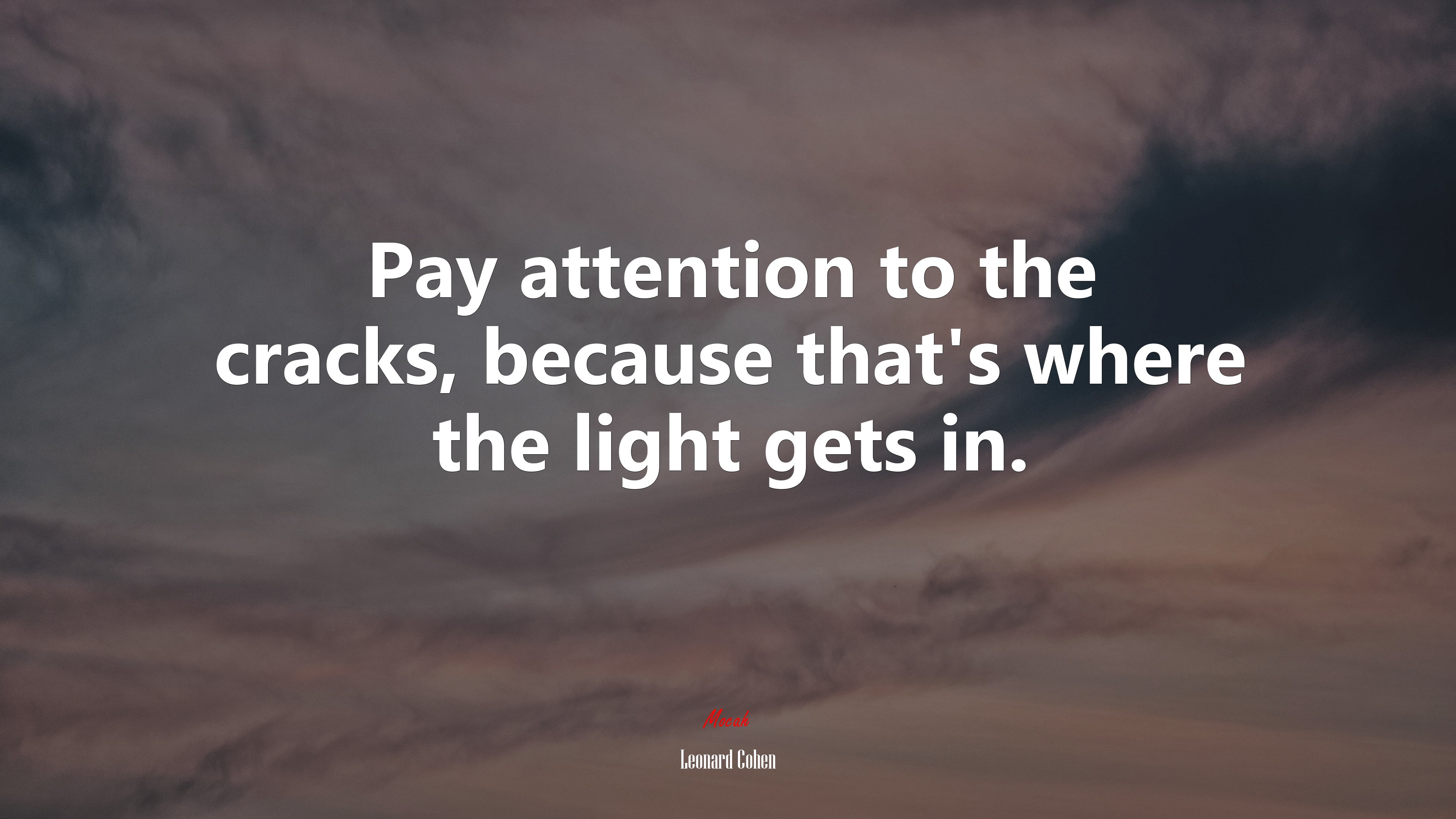 Pay attention to the cracks, because that’s where the light gets in. | Leonard Cohen quote HD Wallpaper
