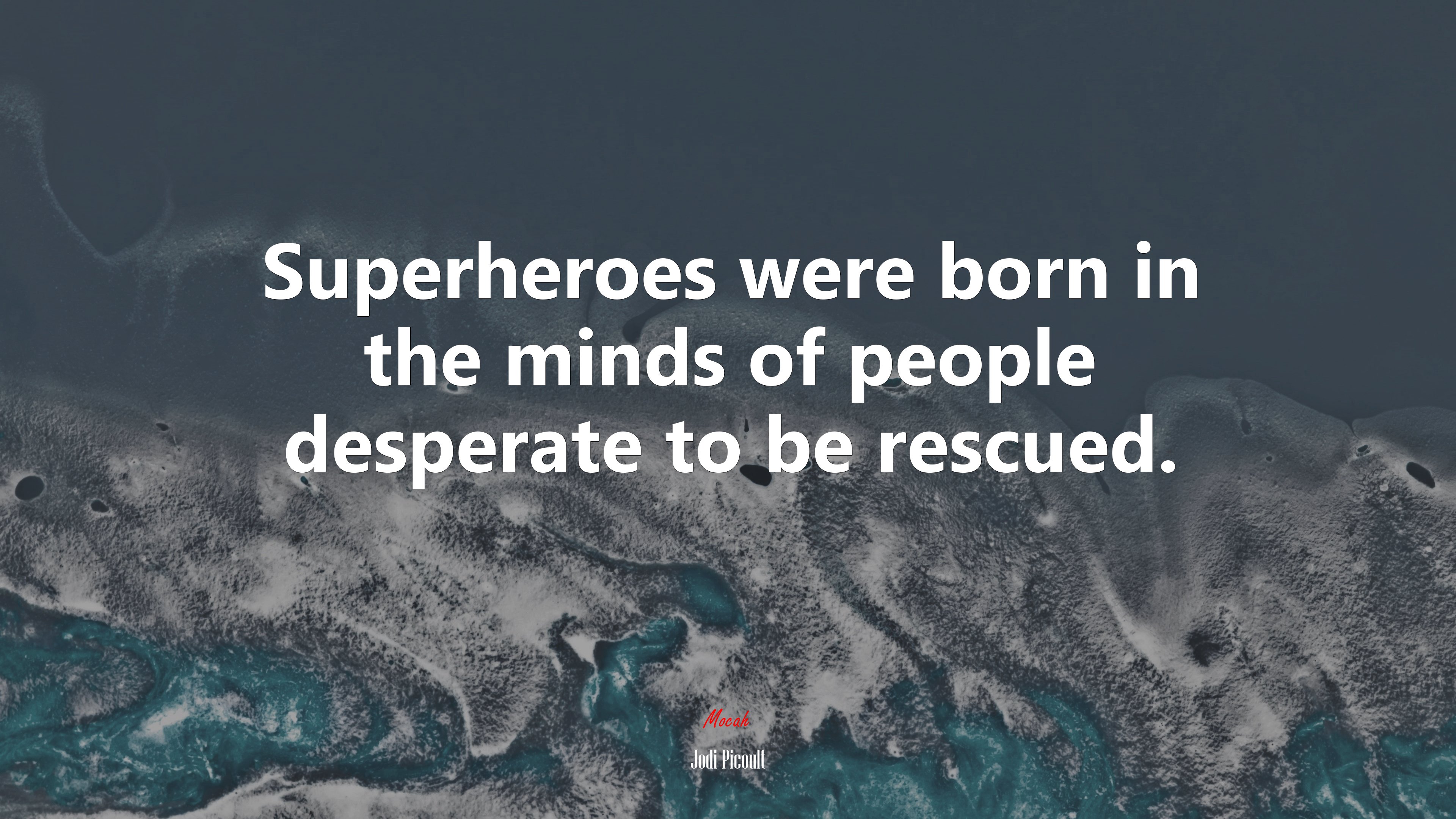 Superheroes were born in the minds of people desperate to be rescued. | Jodi Picoult quote HD Wallpaper