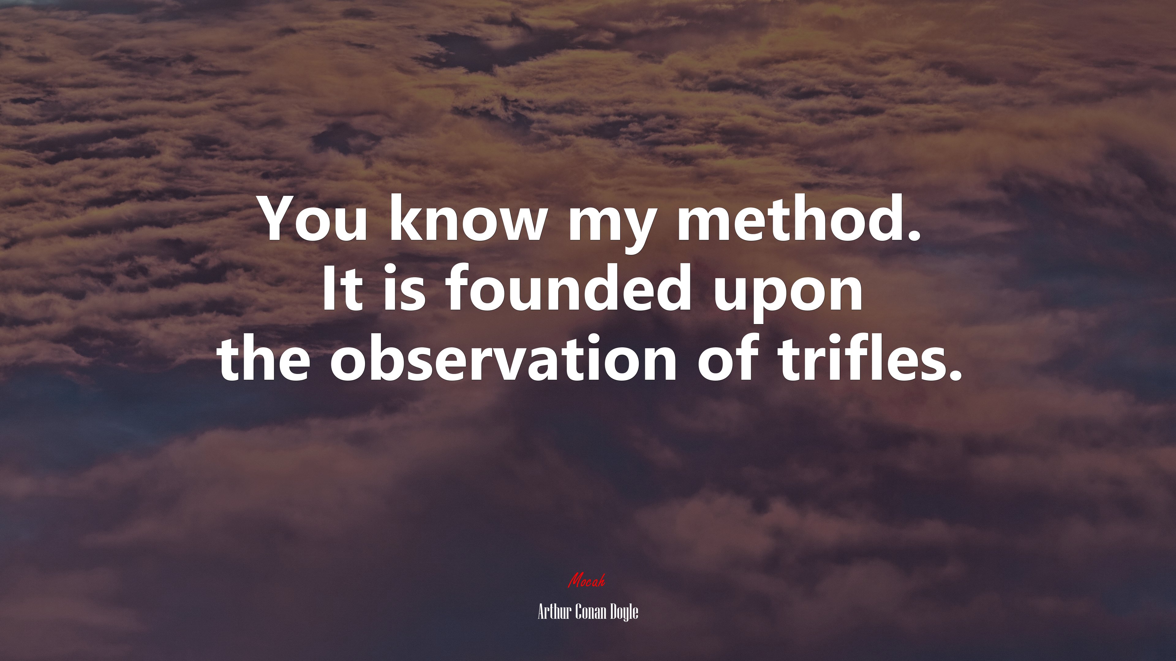 You know my method. It is founded upon the observation of trifles. | Arthur Conan Doyle quote HD Wallpaper