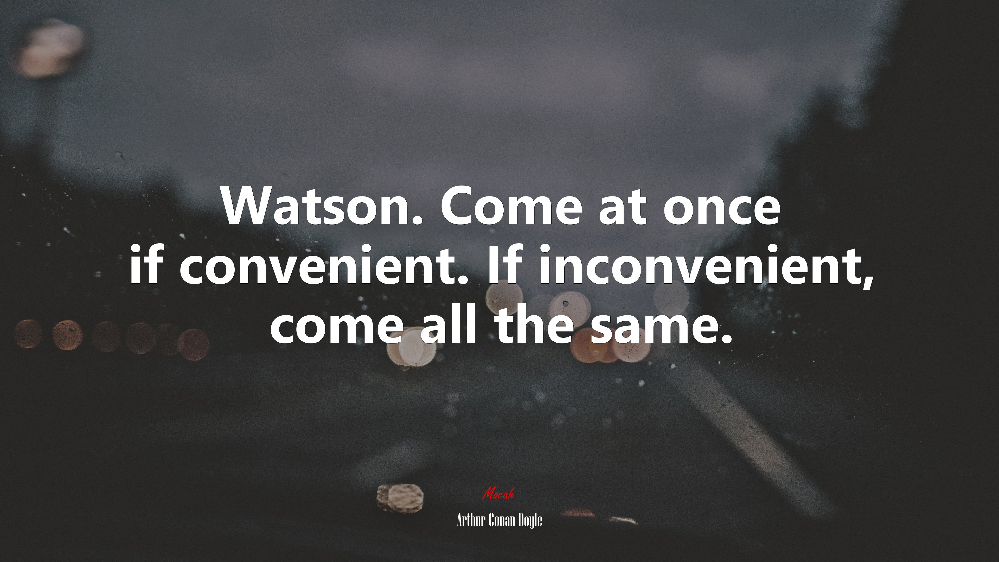 Watson. Come at once if convenient. If inconvenient, come all the same. | Arthur Conan Doyle quote HD Wallpaper