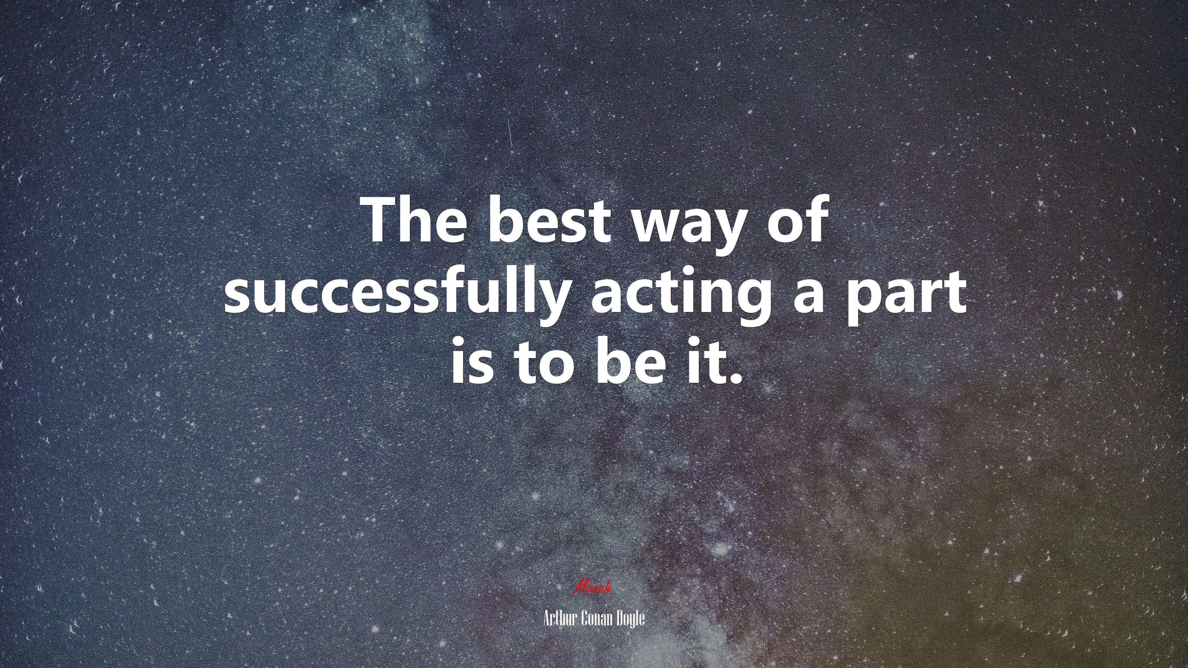 The best way of successfully acting a part is to be it. | Arthur Conan Doyle quote HD Wallpaper
