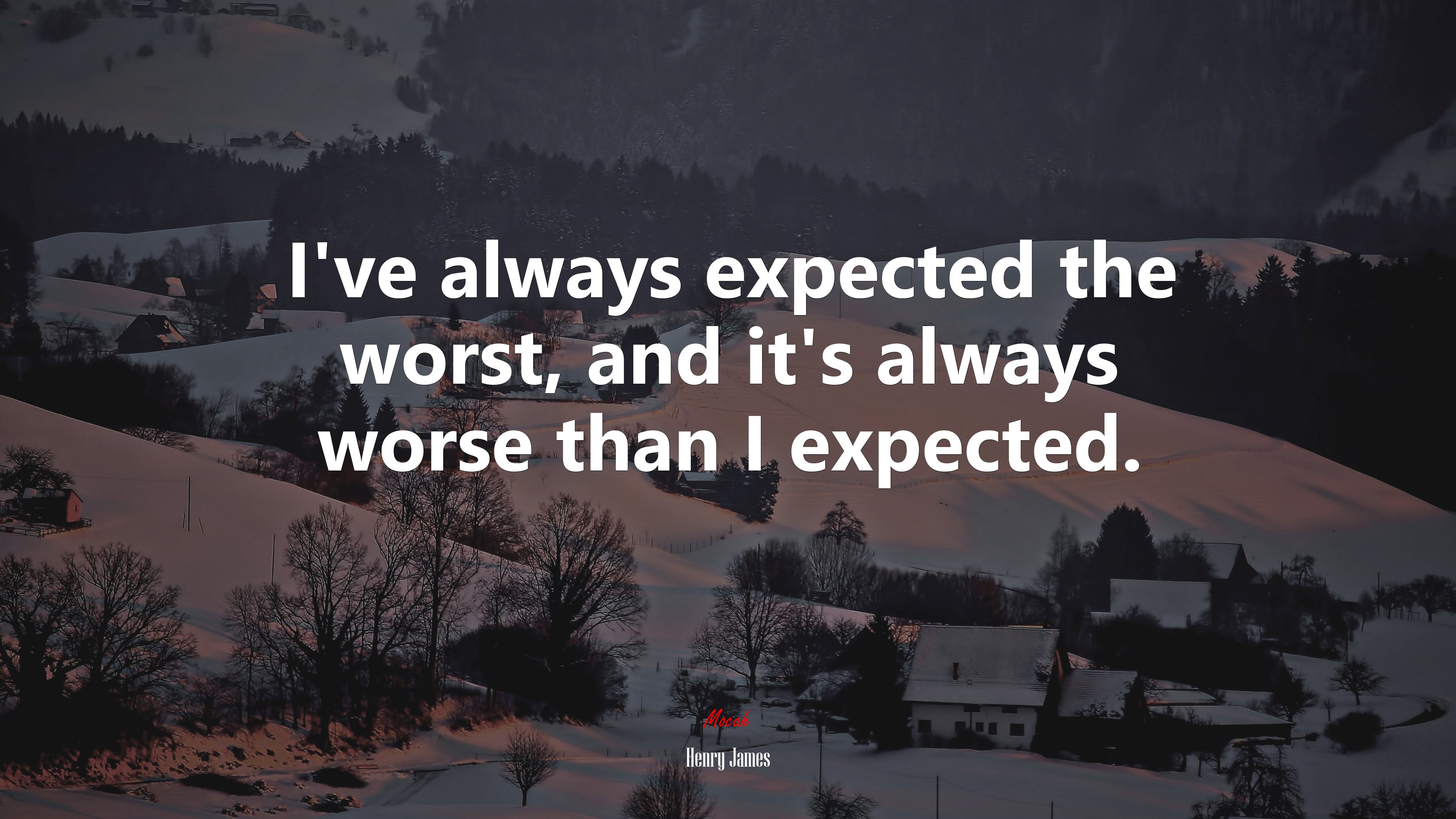I’ve always expected the worst, and it’s always worse than I expected. | Henry James quote HD Wallpaper
