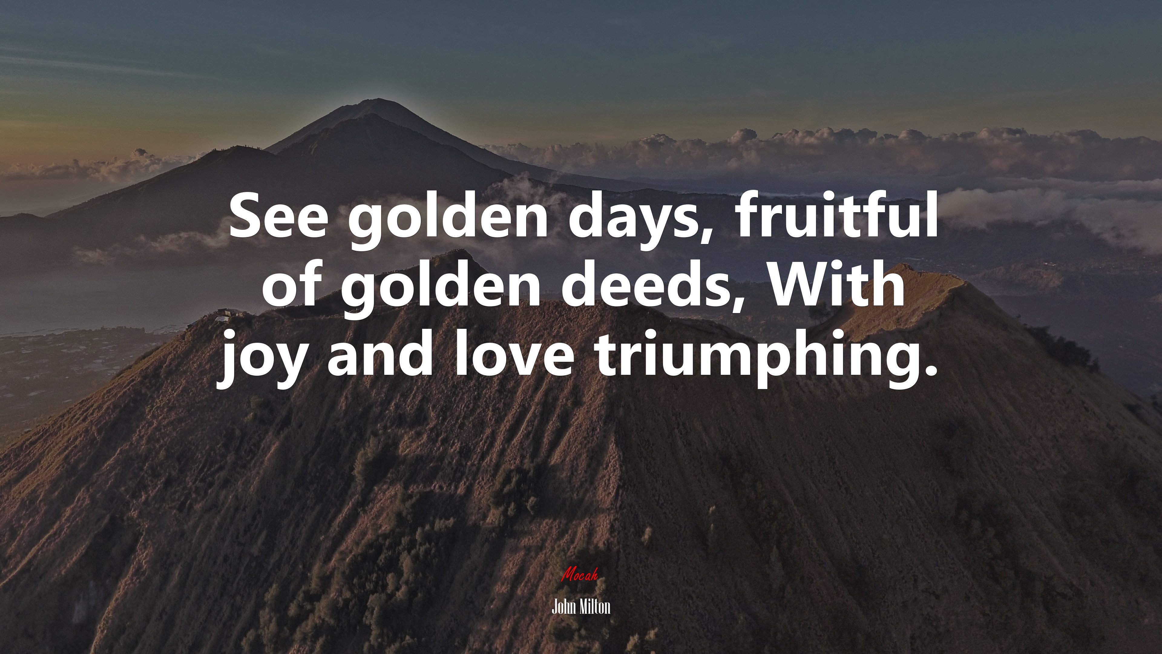 See golden days, fruitful of golden deeds, With joy and love triumphing. | John Milton quote HD Wallpaper