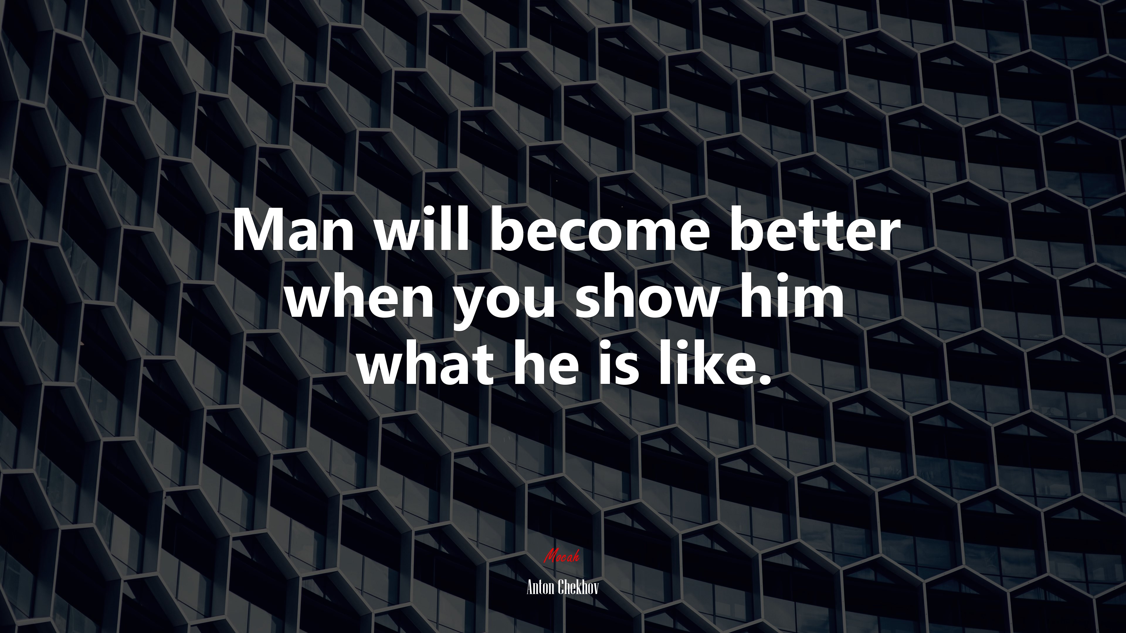 Man will become better when you show him what he is like. | Anton Chekhov quote HD Wallpaper