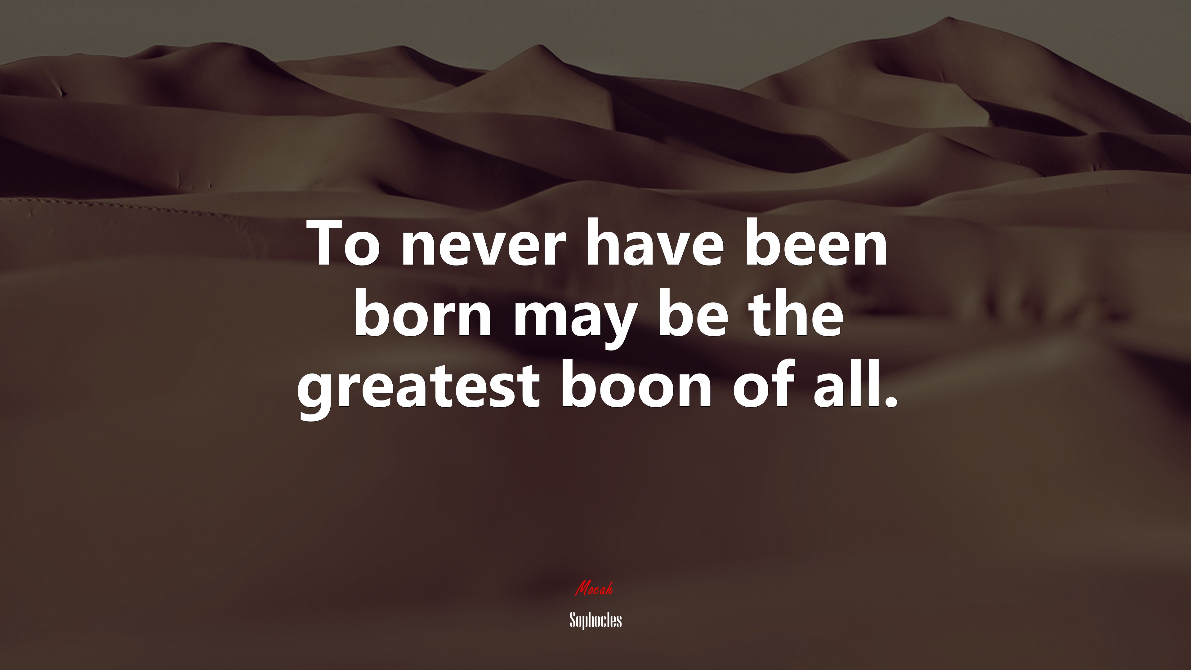To never have been born may be the greatest boon of all. | Sophocles quote HD Wallpaper