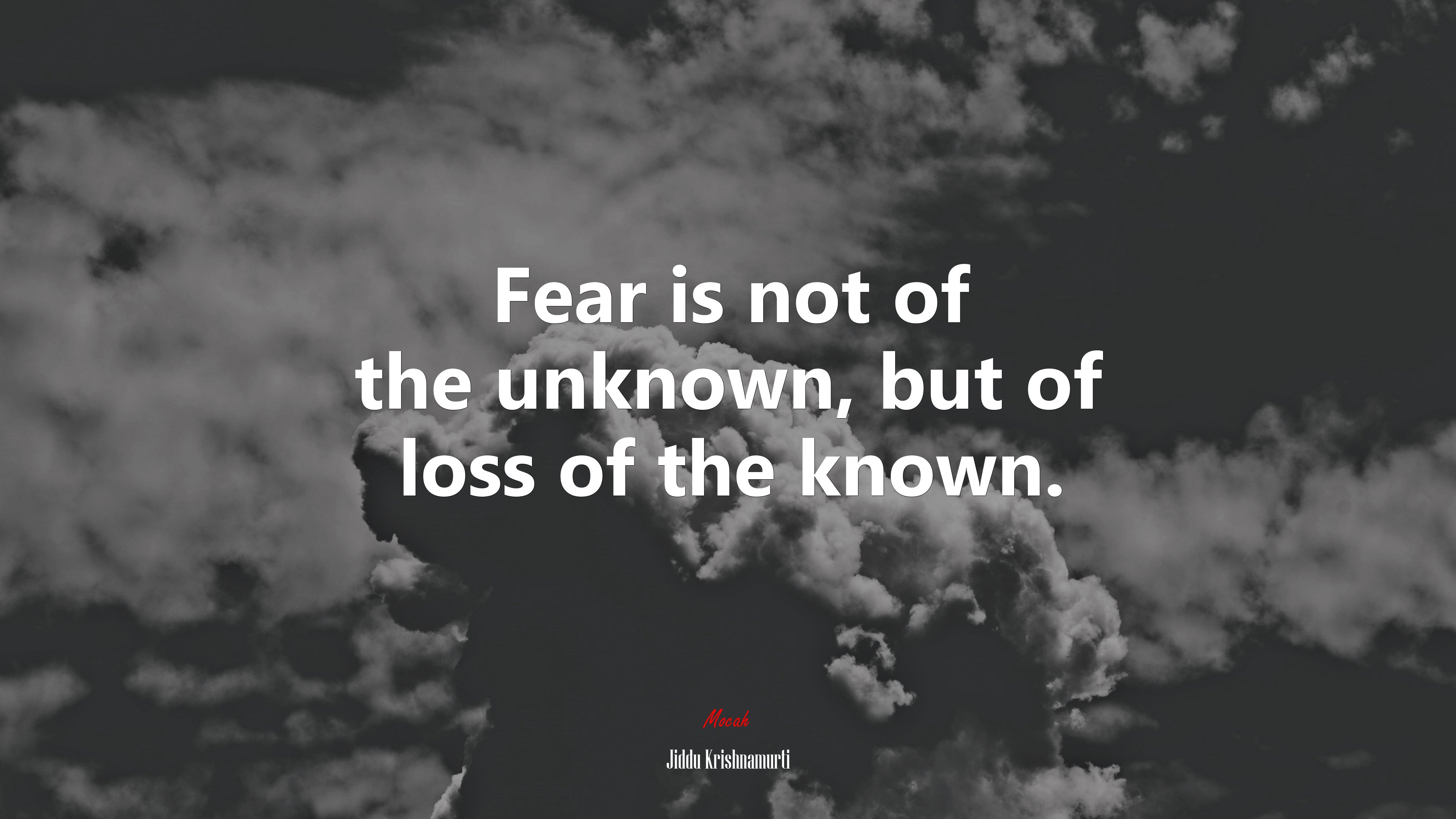 Fear is not of the unknown, but of loss of the known. | Jiddu Krishnamurti quote HD Wallpaper