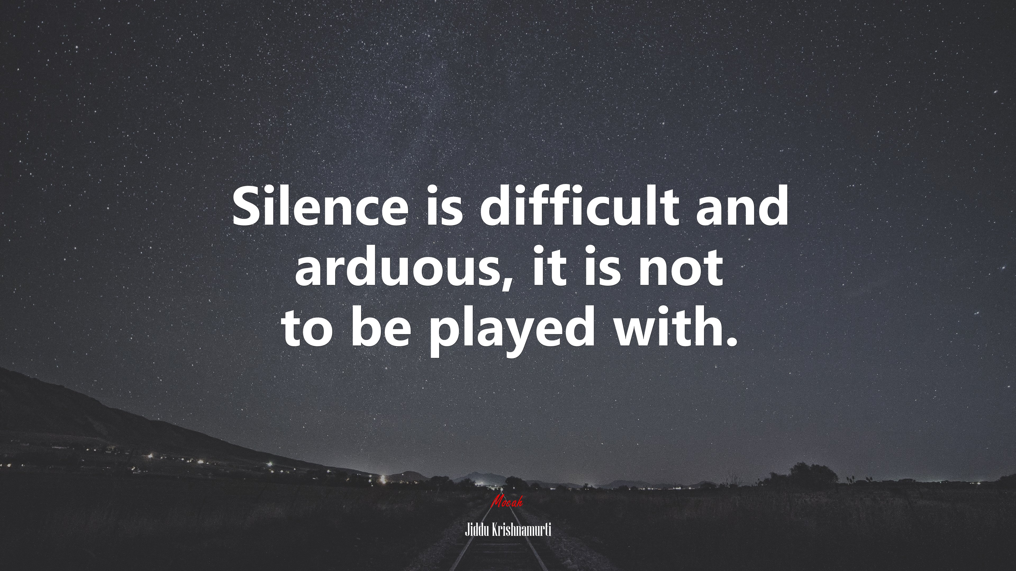 Silence is difficult and arduous, it is not to be played with. | Jiddu Krishnamurti quote HD Wallpaper