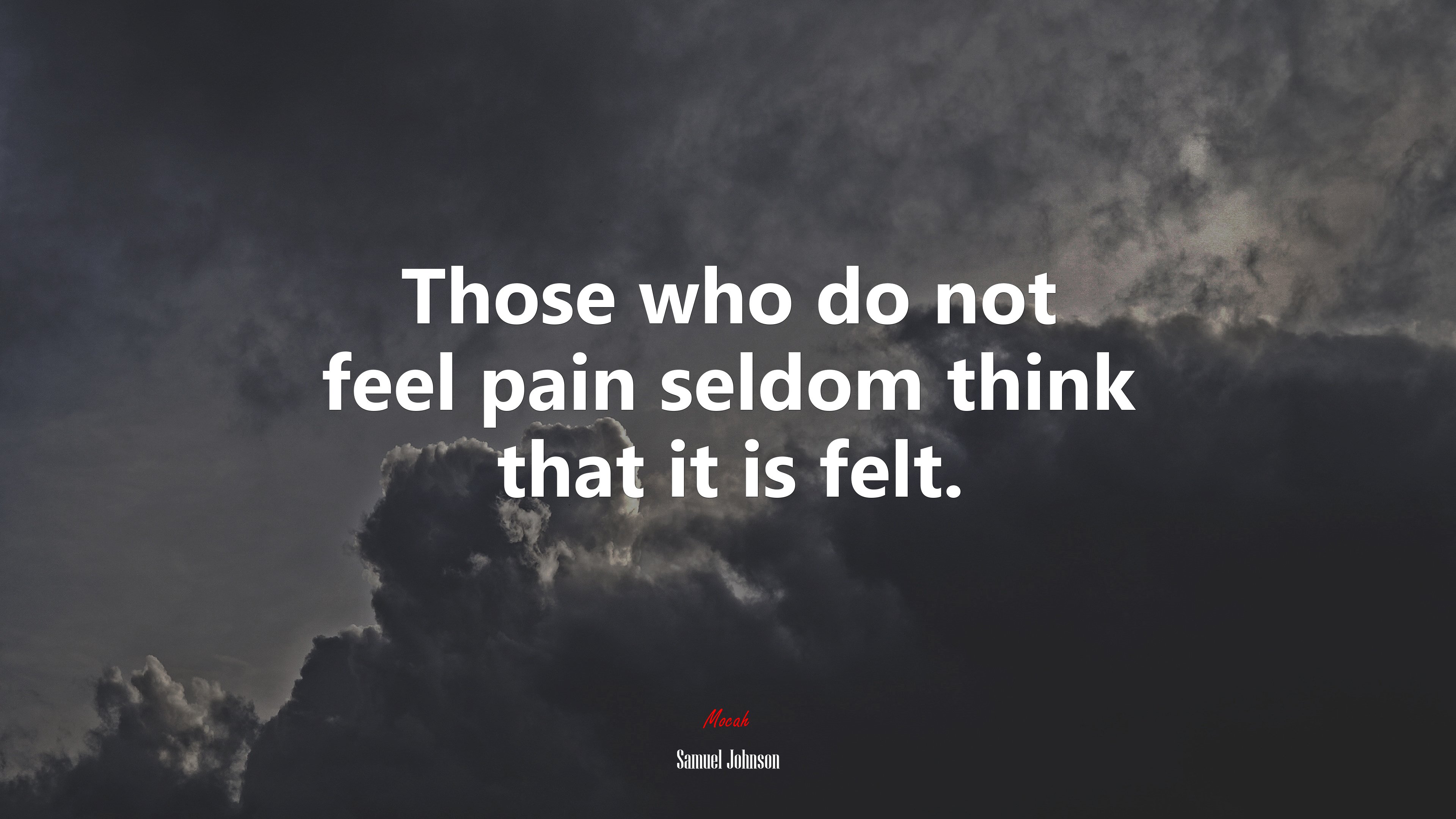 Those who do not feel pain seldom think that it is felt. | Samuel Johnson quote HD Wallpaper