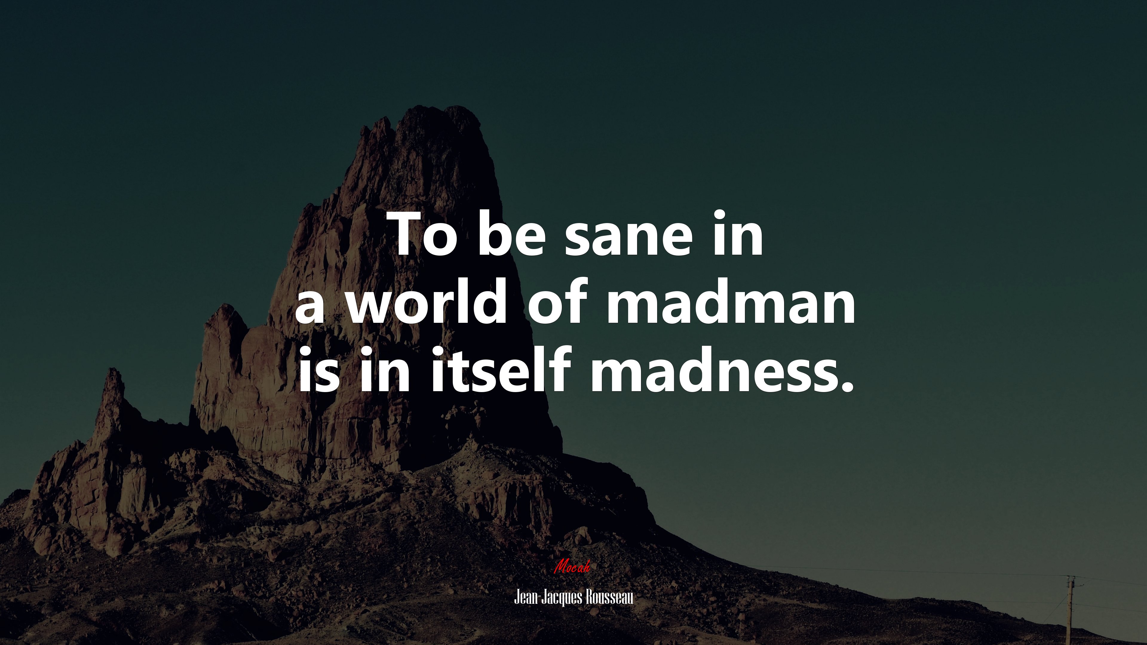 To be sane in a world of madman is in itself madness. | Jean-Jacques Rousseau quote HD Wallpaper