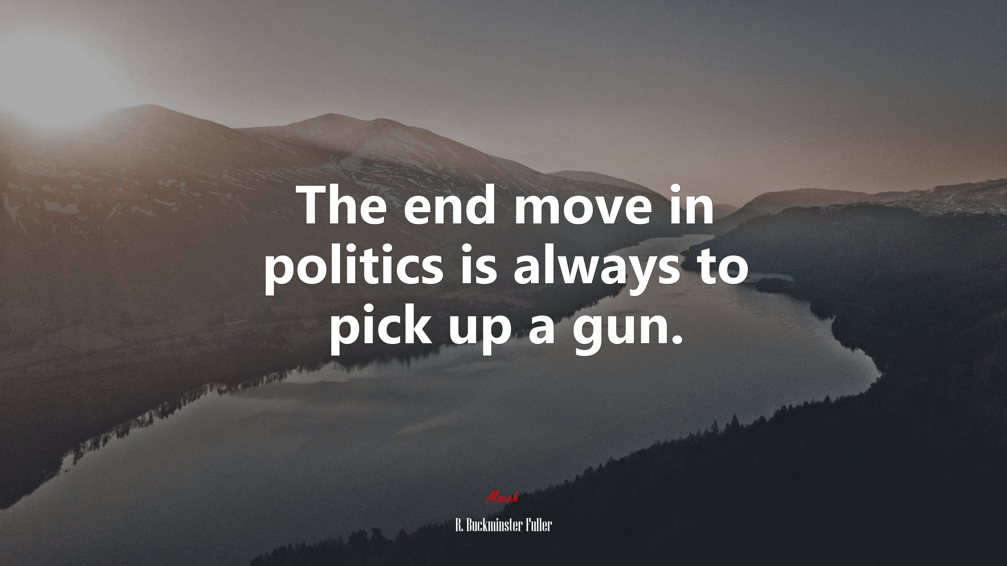 The end move in politics is always to pick up a gun. | R. Buckminster Fuller quote HD Wallpaper