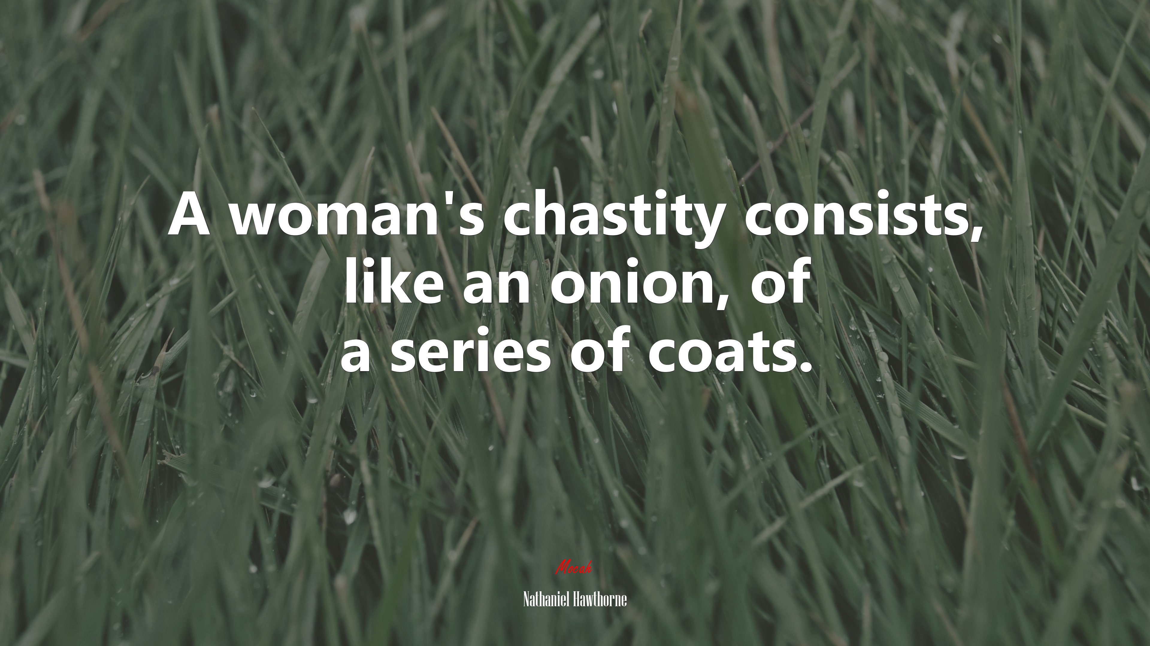 A woman’s chastity consists, like an onion, of a series of coats. | Nathaniel Hawthorne quote HD Wallpaper