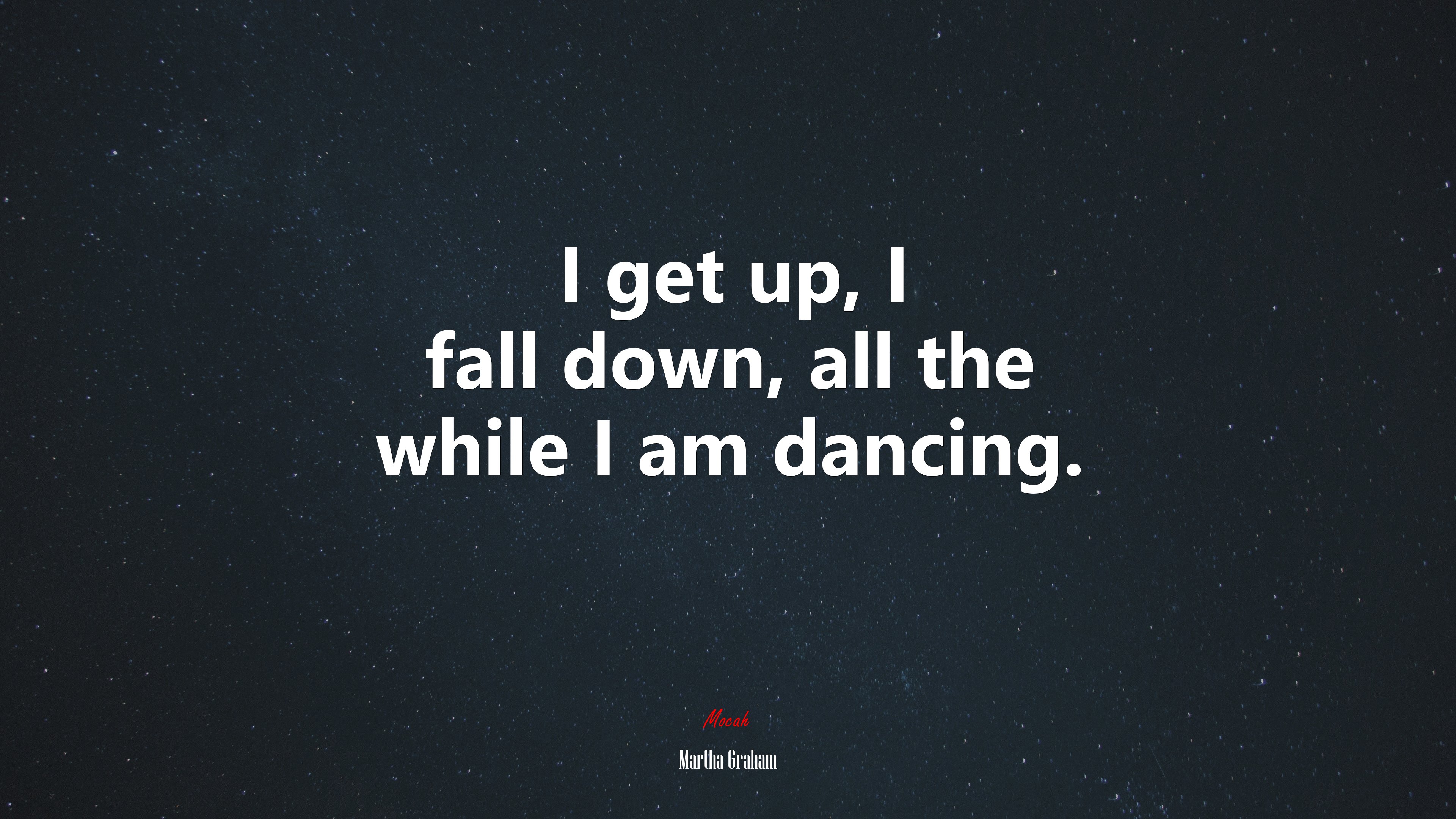 I get up, I fall down, all the while I am dancing. | Martha Graham quote HD Wallpaper