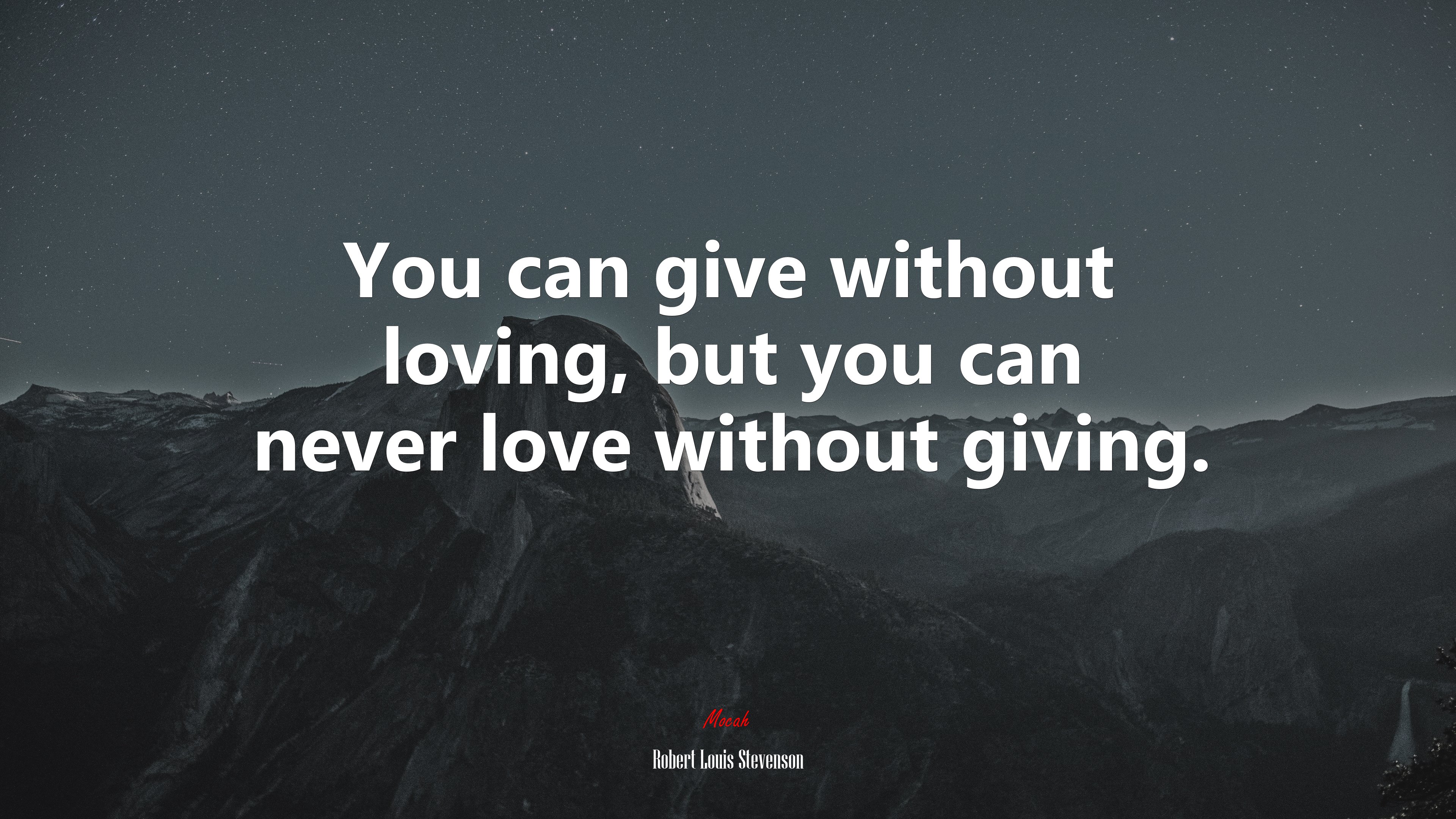 You can give without loving, but you can never love without giving. | Robert Louis Stevenson quote HD Wallpaper