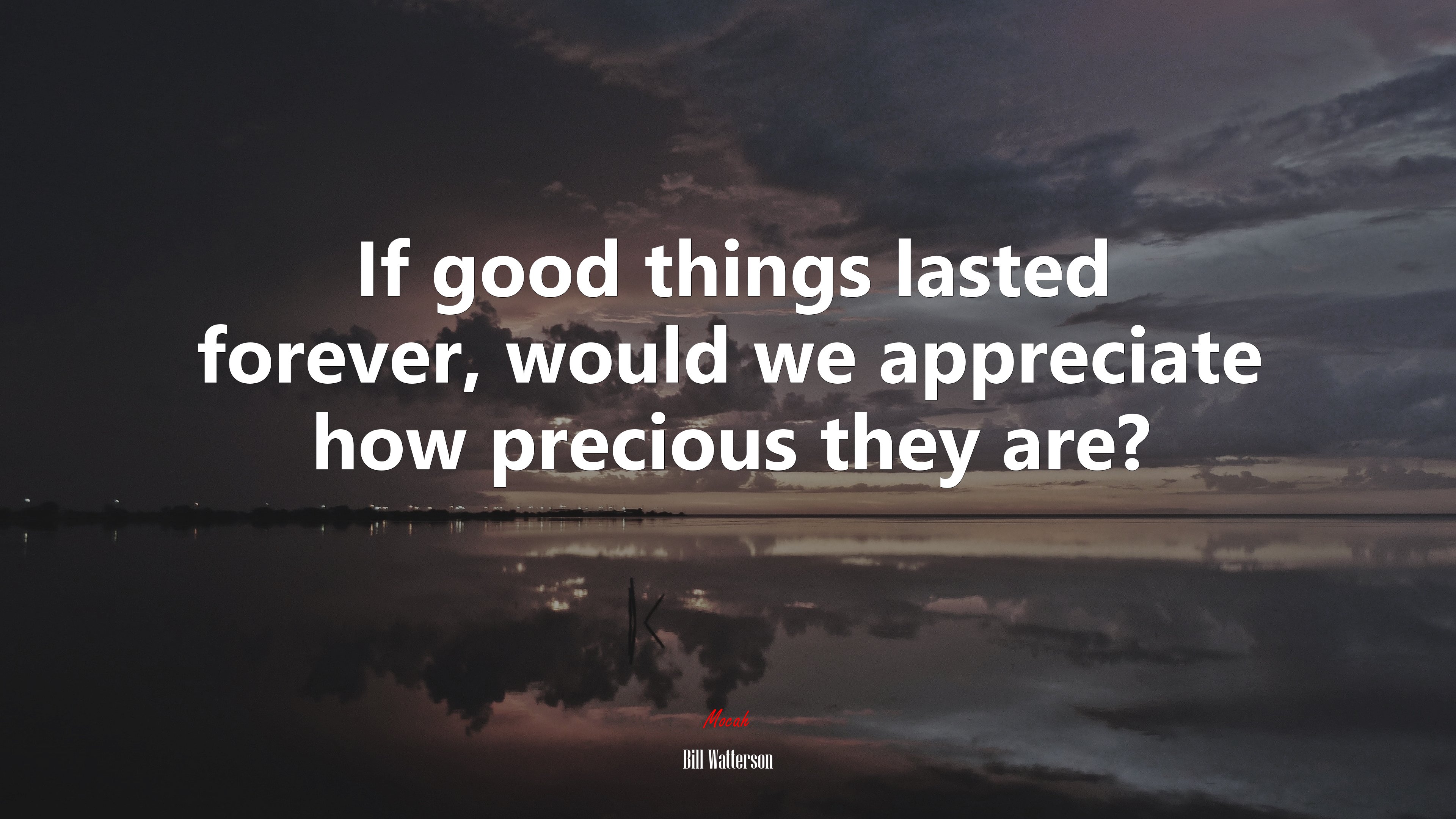 If good things lasted forever, would we appreciate how precious they are? | Bill Watterson quote HD Wallpaper