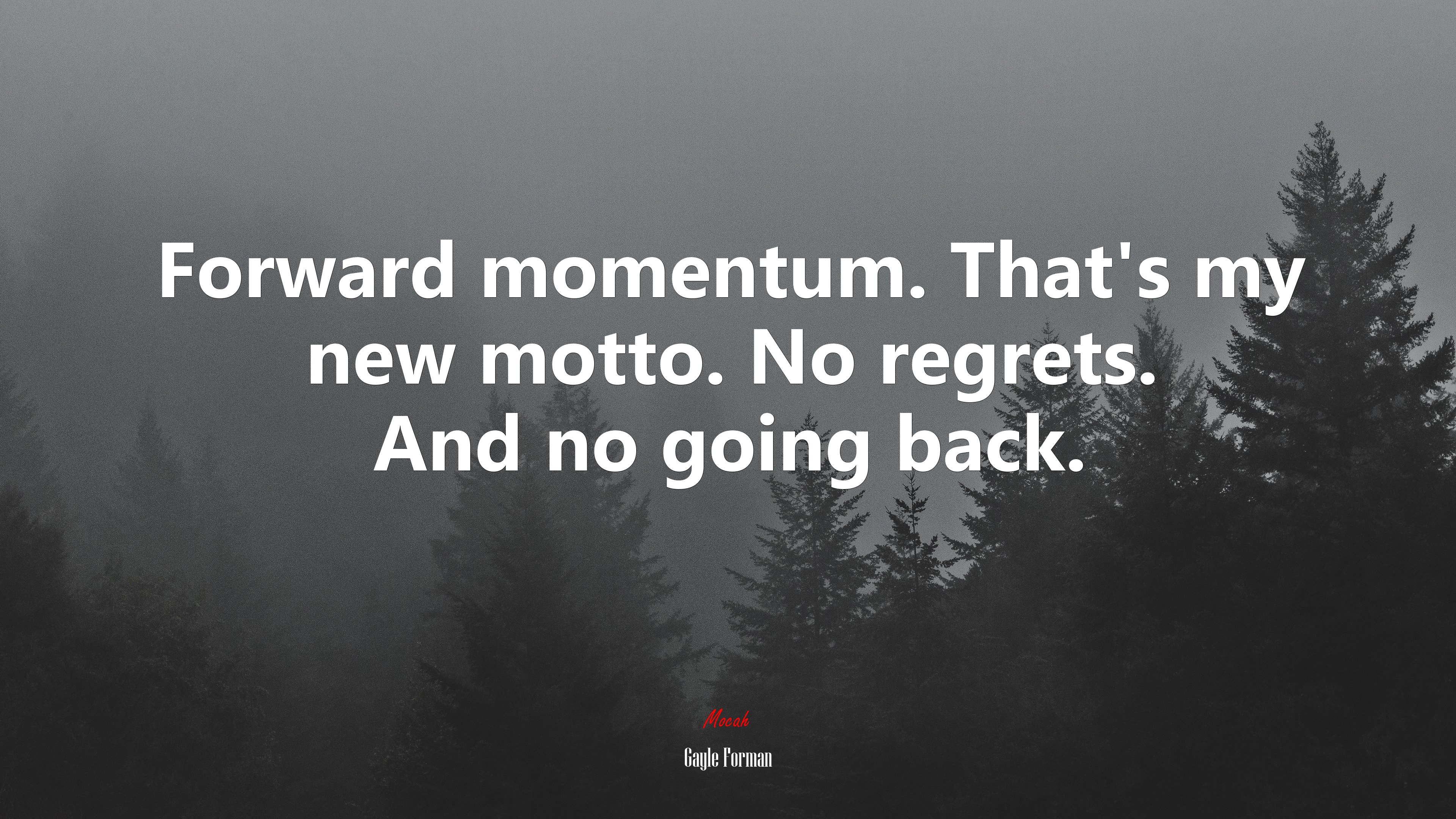 Forward momentum. That’s my new motto. No regrets. And no going back. | Gayle Forman quote HD Wallpaper