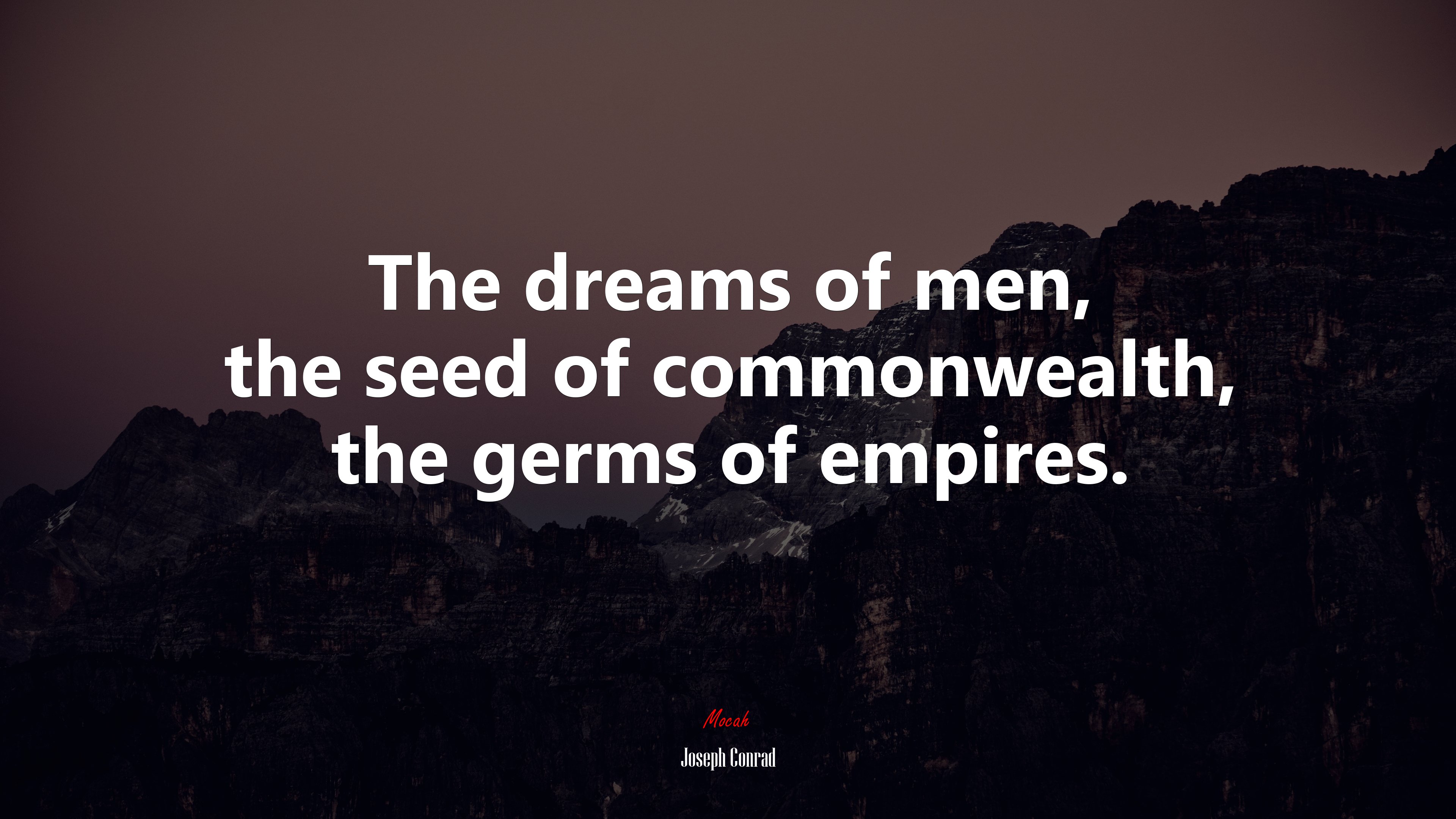 The dreams of men, the seed of commonwealth, the germs of empires. | Joseph Conrad quote HD Wallpaper