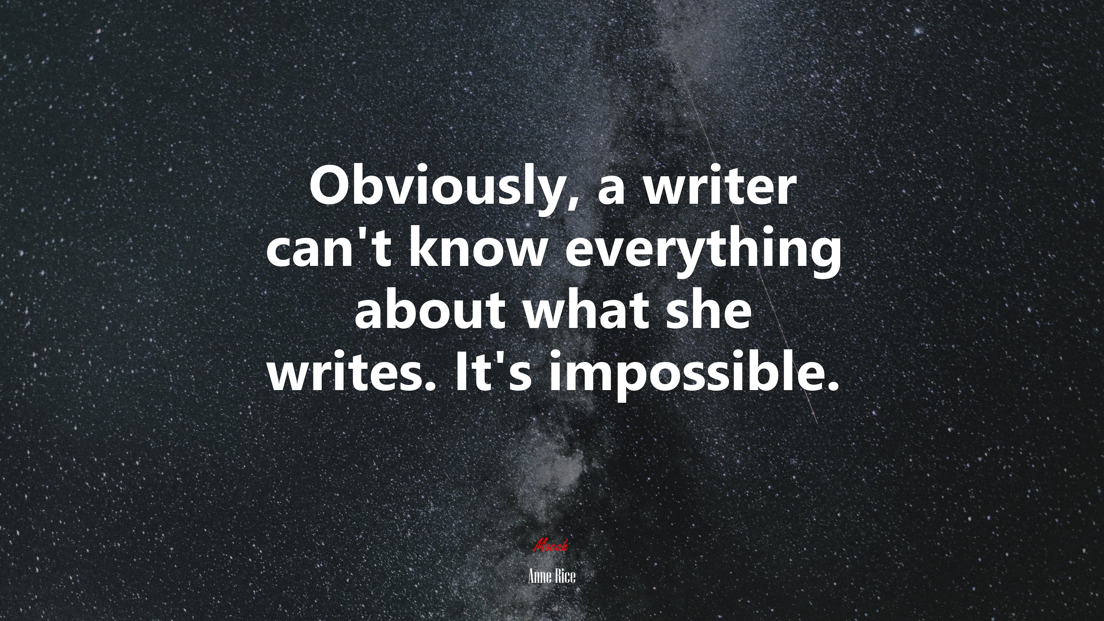 Obviously, a writer can’t know everything about what she writes. It’s impossible. | Anne Rice quote HD Wallpaper