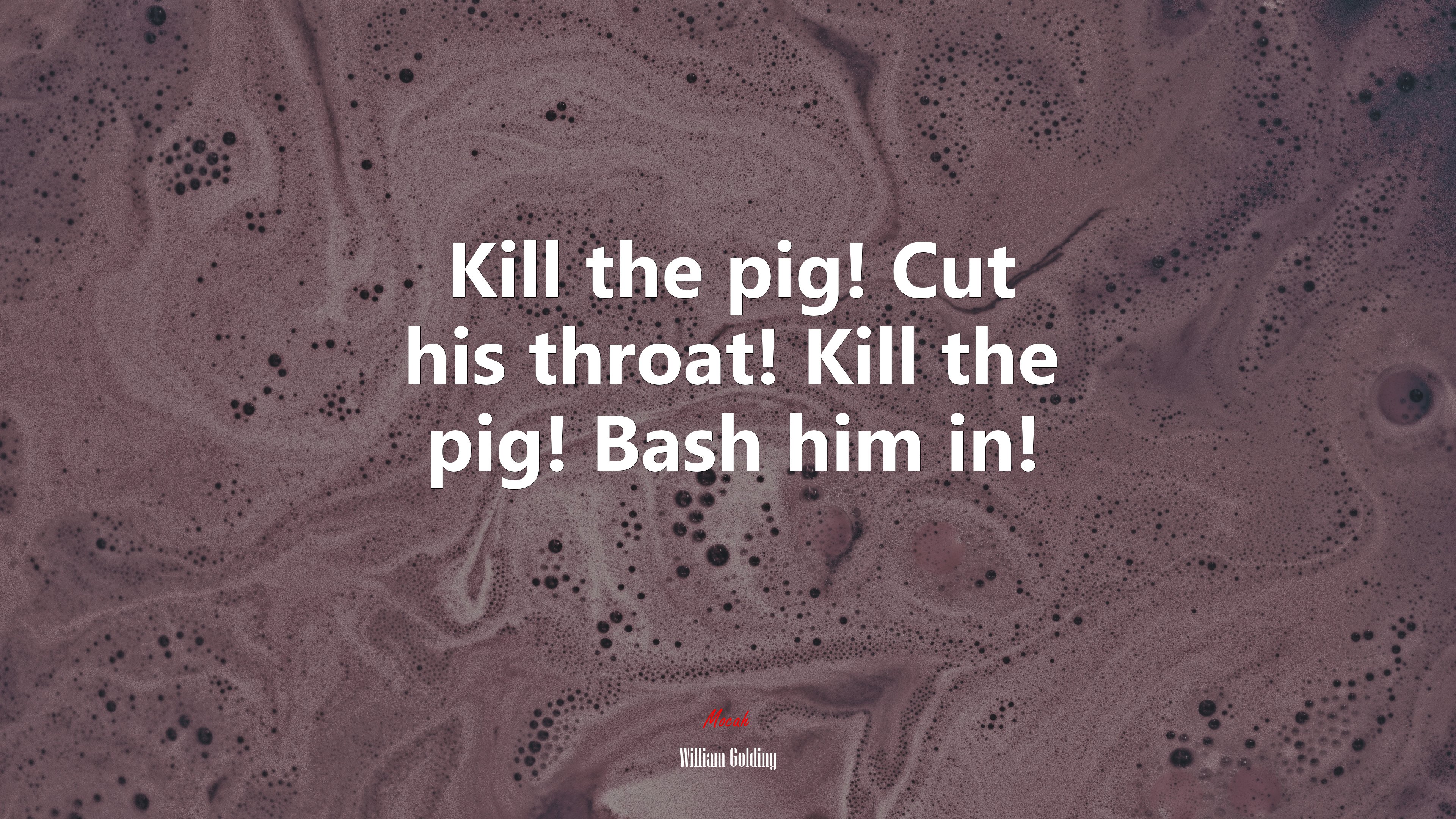 Kill the pig! Cut his throat! Kill the pig! Bash him in! | William Golding quote HD Wallpaper