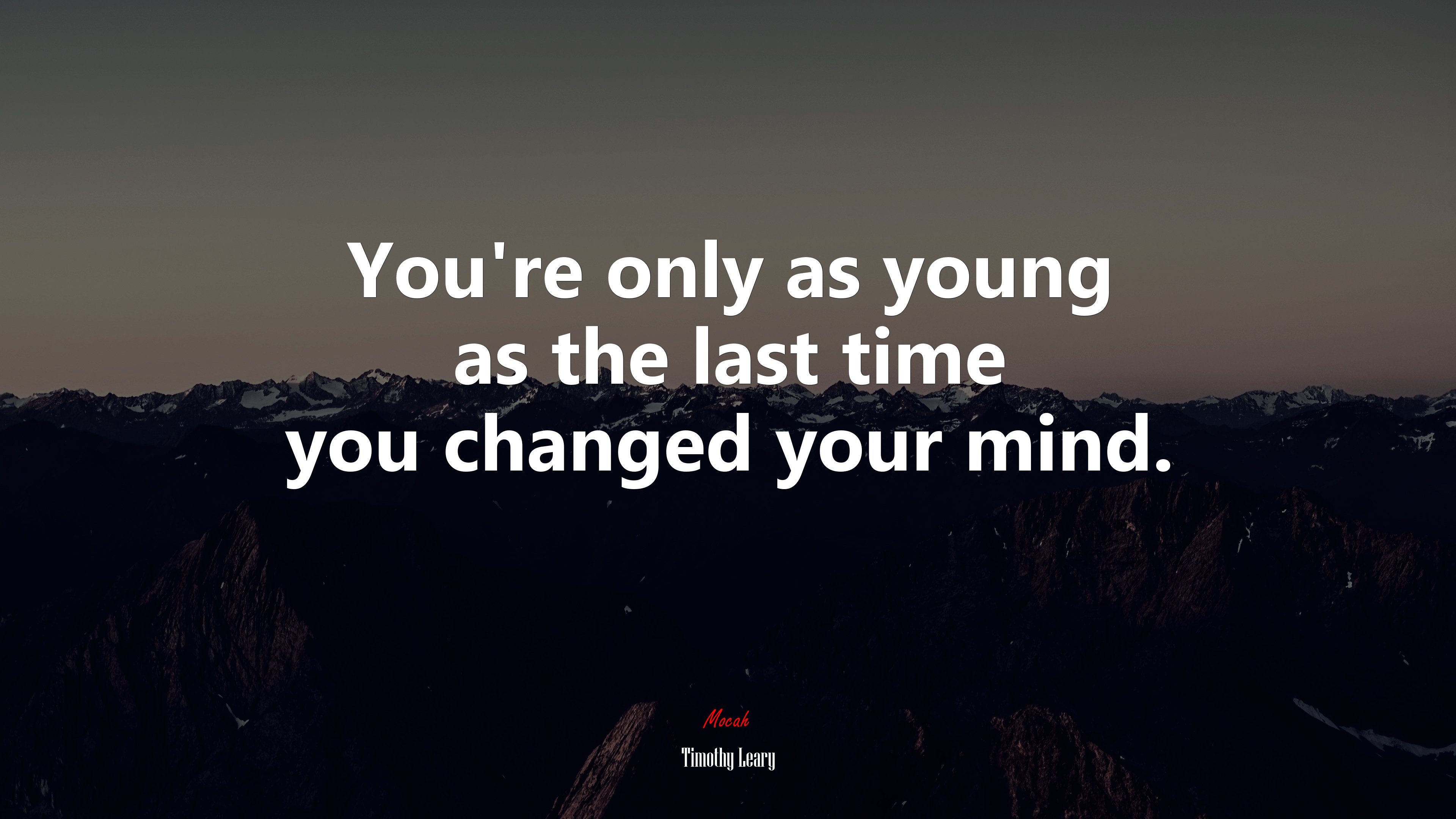 You’re only as young as the last time you changed your mind. | Timothy Leary quote HD Wallpaper