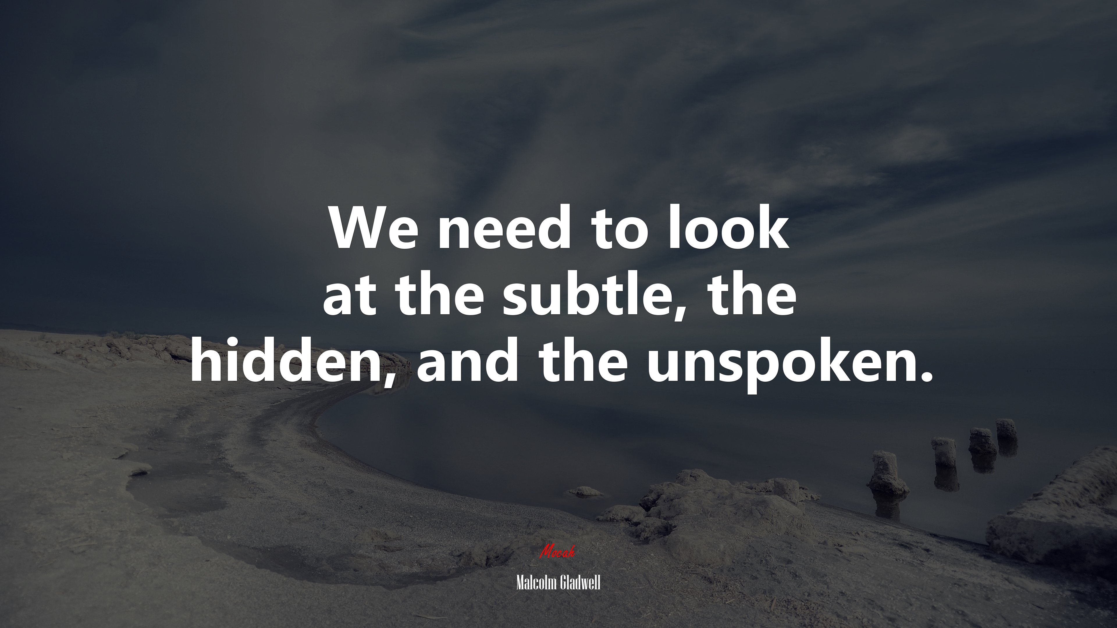 We need to look at the subtle, the hidden, and the unspoken. | Malcolm Gladwell quote HD Wallpaper