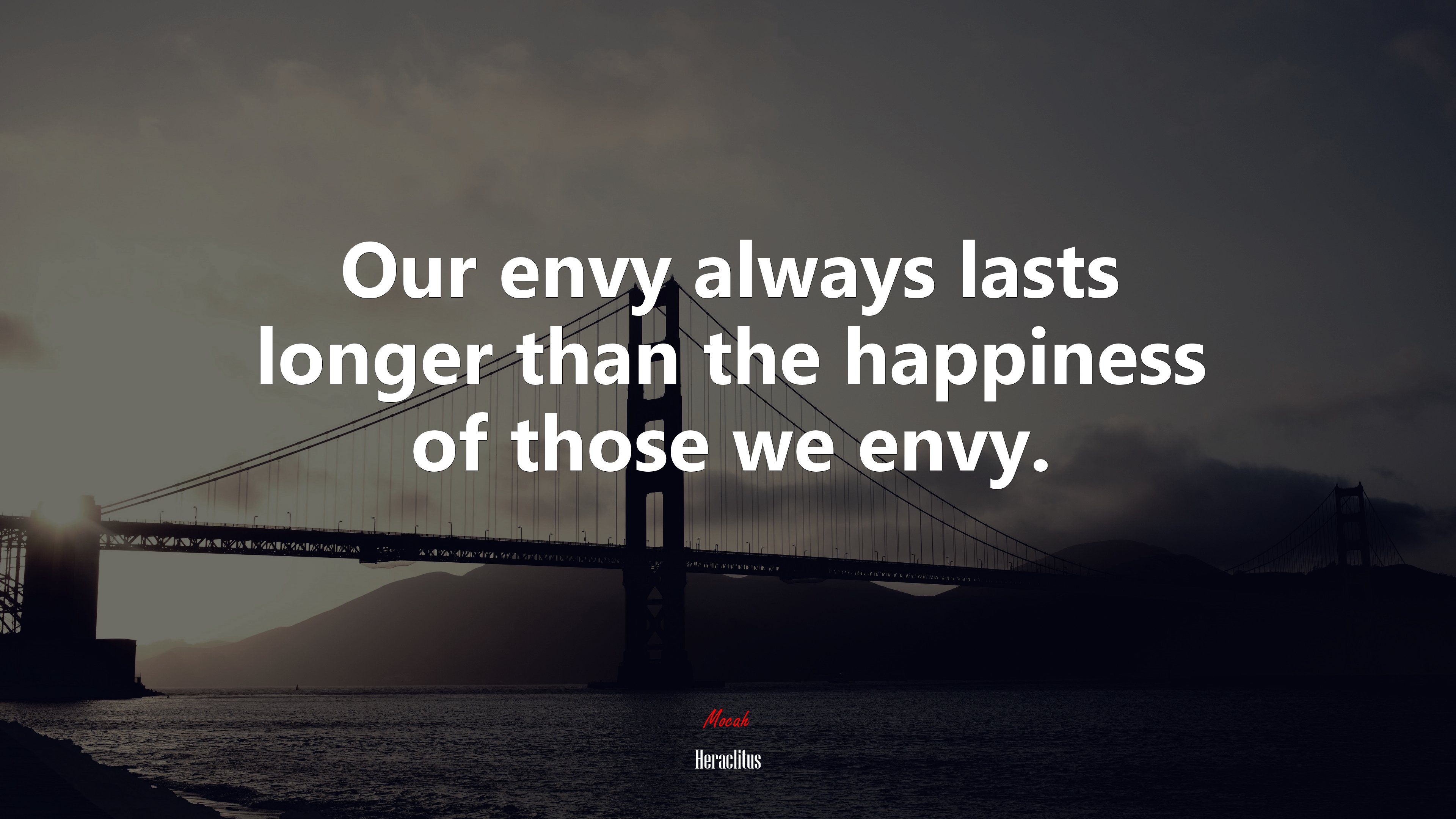 Our envy always lasts longer than the happiness of those we envy. | Heraclitus quote HD Wallpaper