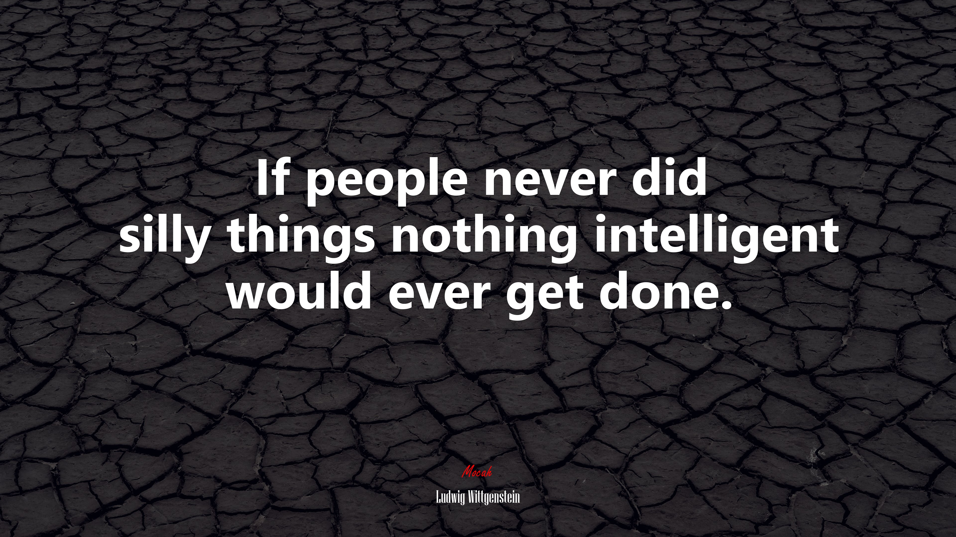 If people never did silly things nothing intelligent would ever get done. | Ludwig Wittgenstein quote HD Wallpaper