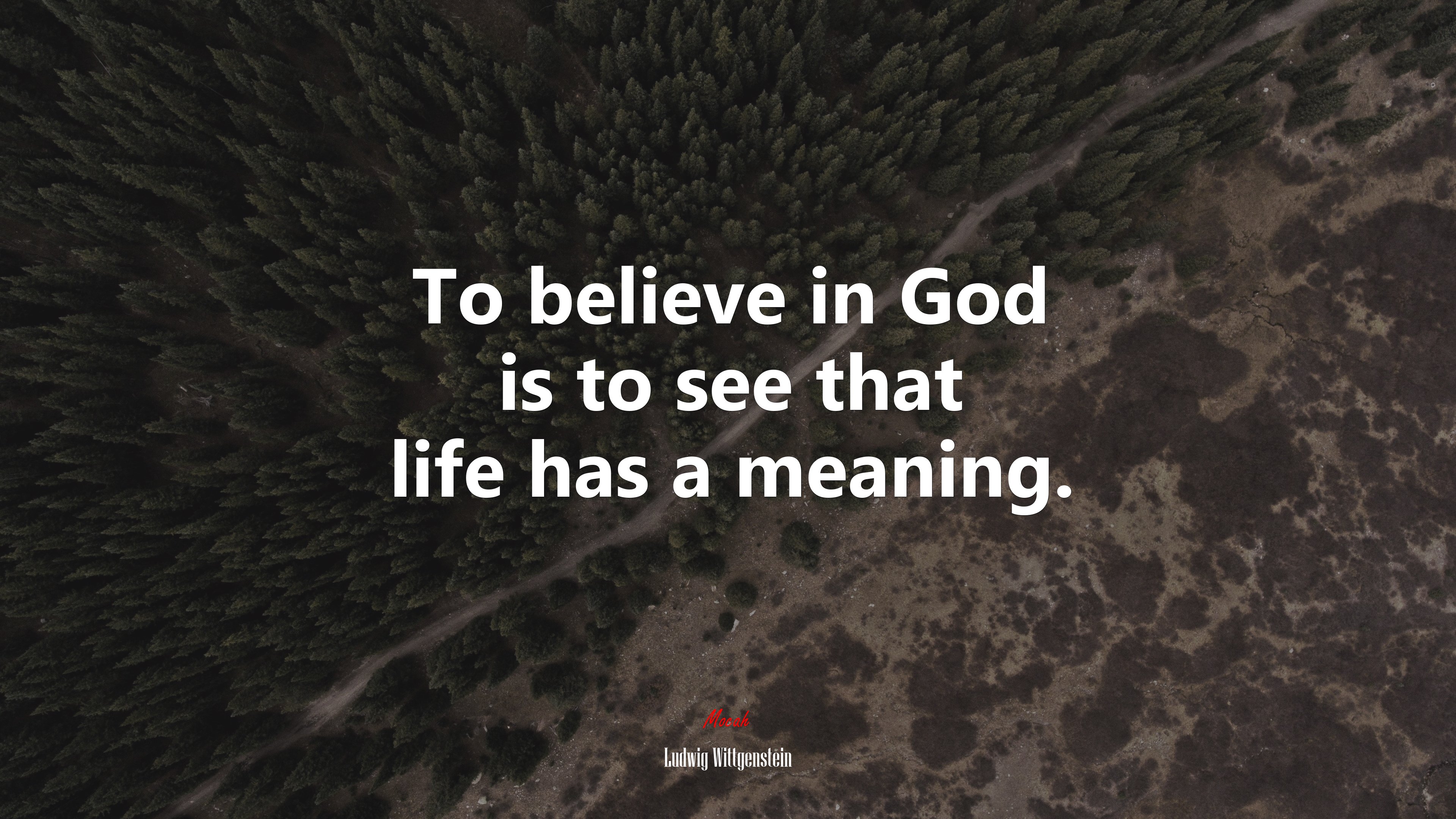 To believe in God is to see that life has a meaning. | Ludwig Wittgenstein quote HD Wallpaper