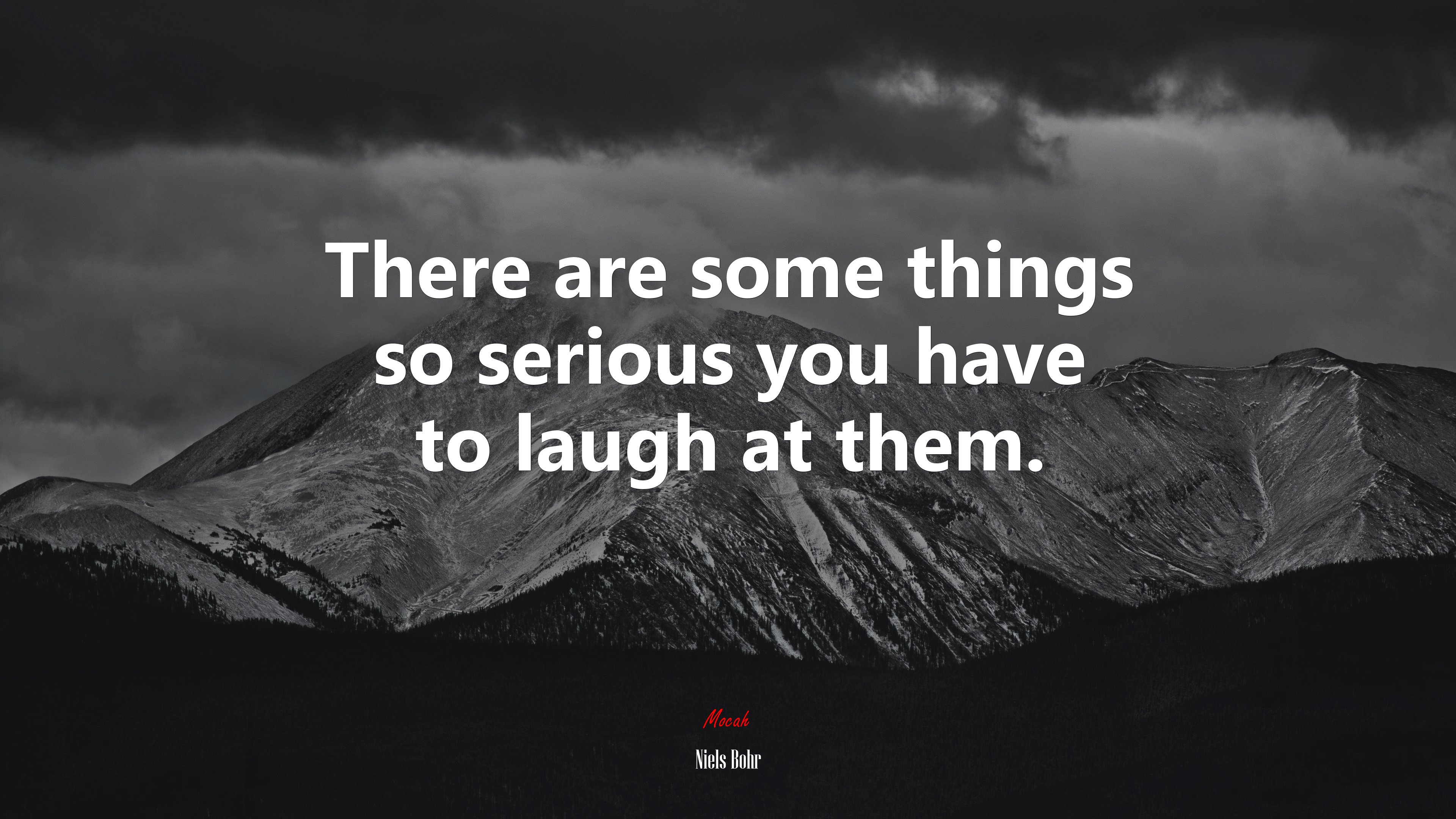 There are some things so serious you have to laugh at them. | Niels Bohr quote HD Wallpaper