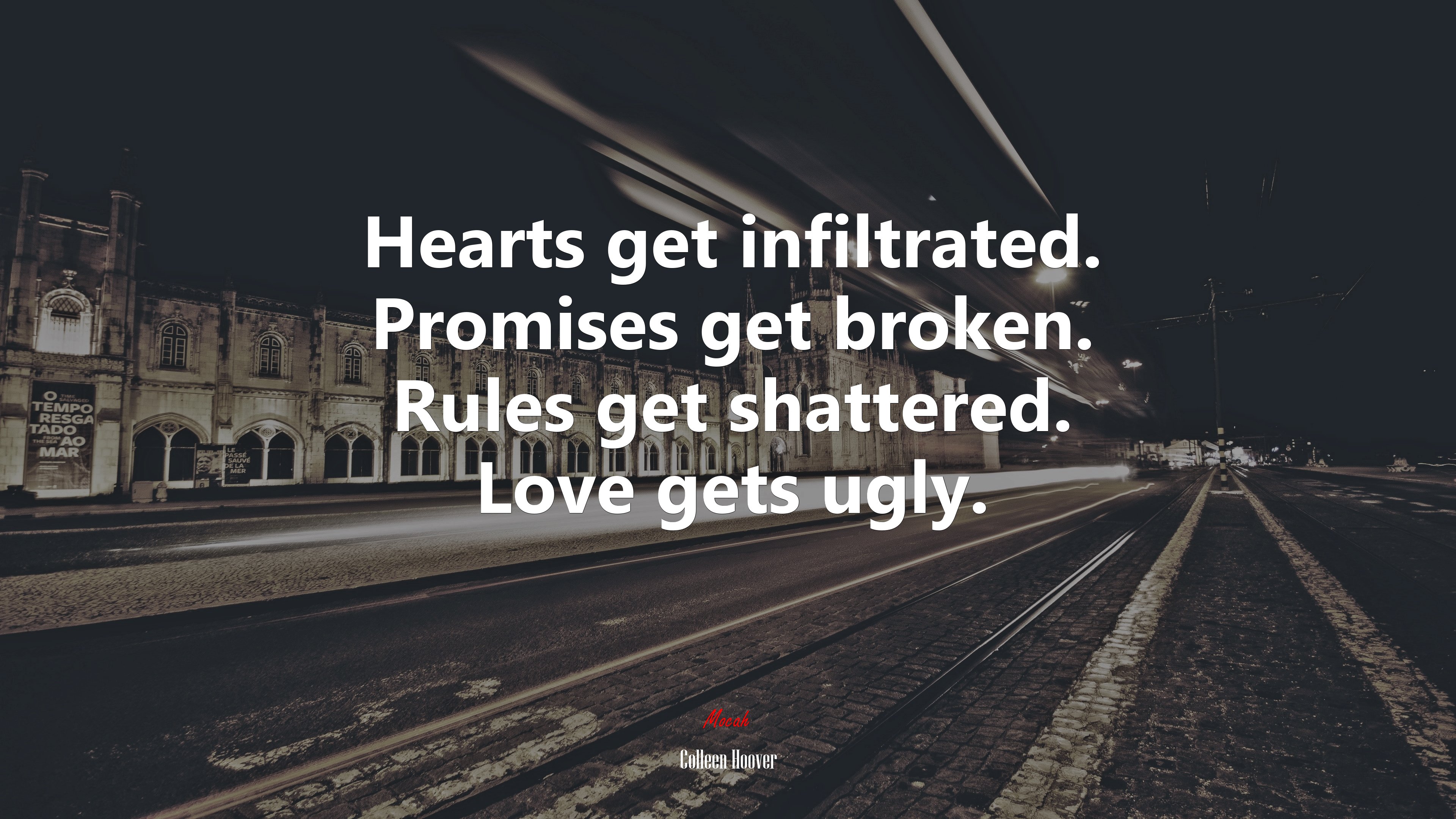 Hearts get infiltrated. Promises get broken. Rules get shattered. Love gets ugly. | Colleen Hoover quote HD Wallpaper