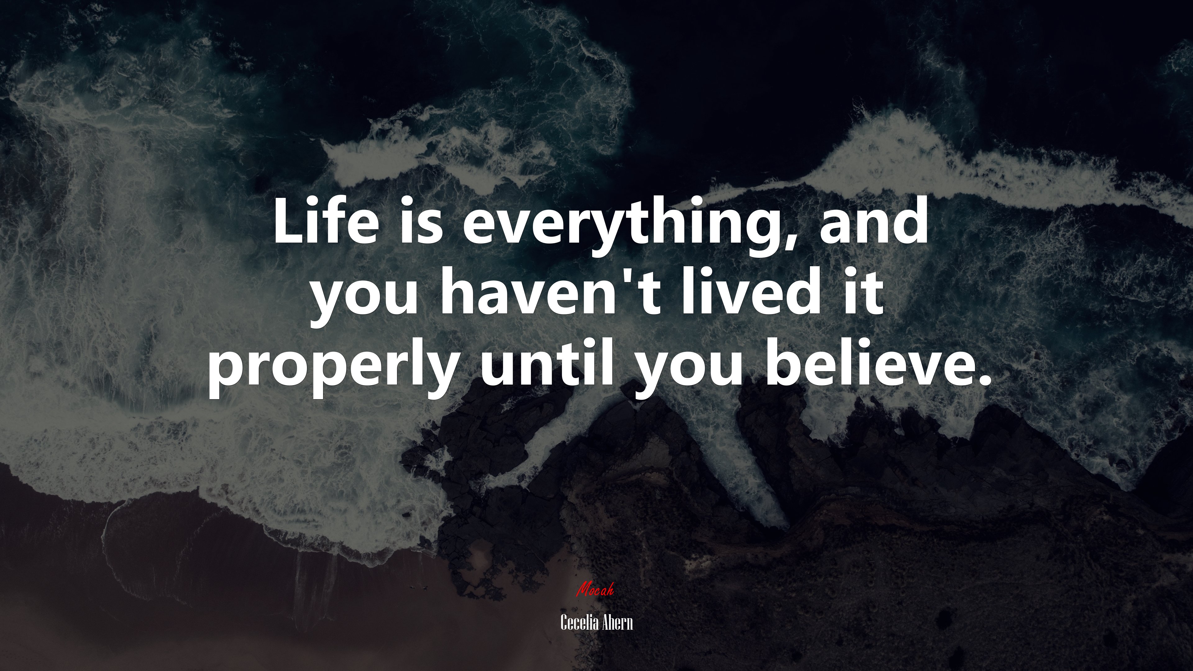 Life is everything, and you haven’t lived it properly until you believe. | Cecelia Ahern quote HD Wallpaper