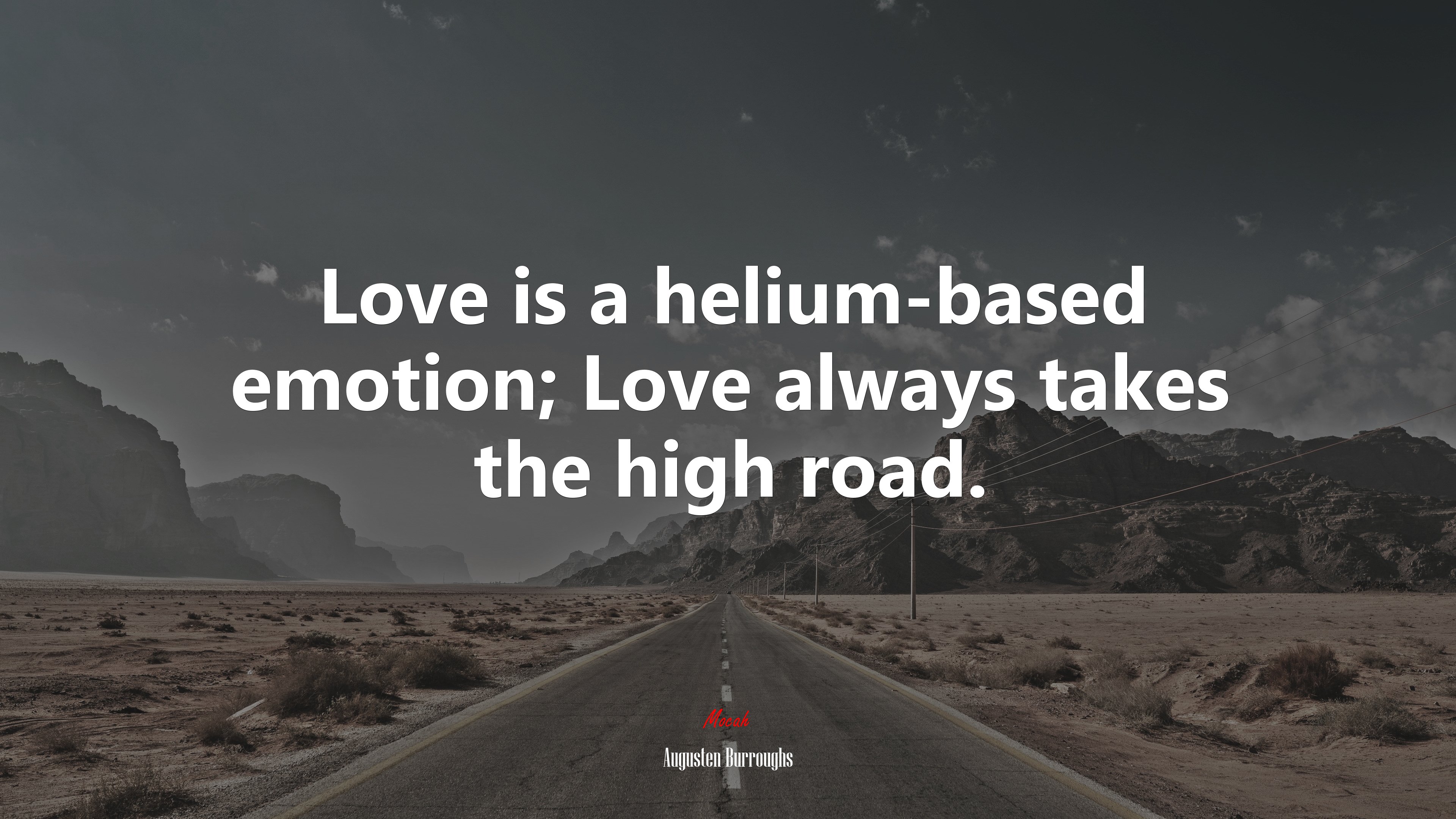 Love is a helium-based emotion; Love always takes the high road. | Augusten Burroughs quote HD Wallpaper